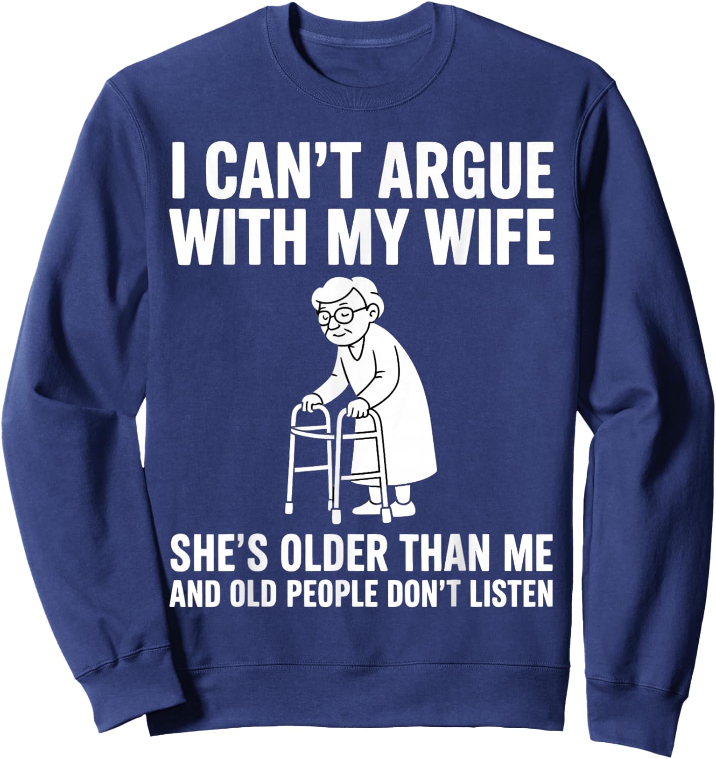 I Can't Argue with My Wife She's Older Than Me Funny Husband Sweatshirt - Sweatshirt | Navy