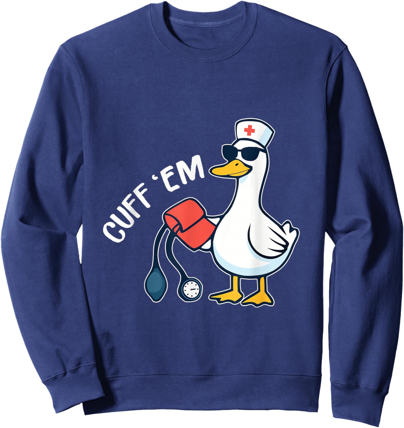 Cuff 'Em Goose Nurse Funny Silly Goose ER Nurse Sweatshirt - Sweatshirt | Navy