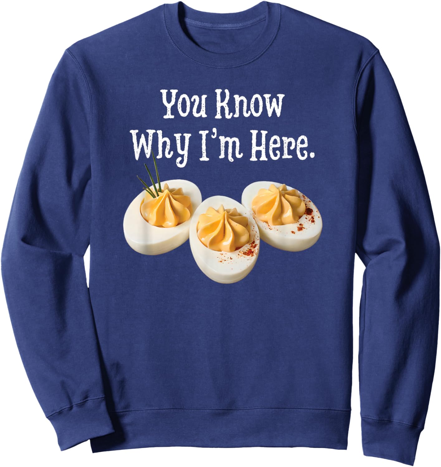 You Know Why I'm Here Funny Deviled Egg Thanksgiving Dinner Sweatshirt - Sweatshirt | Navy