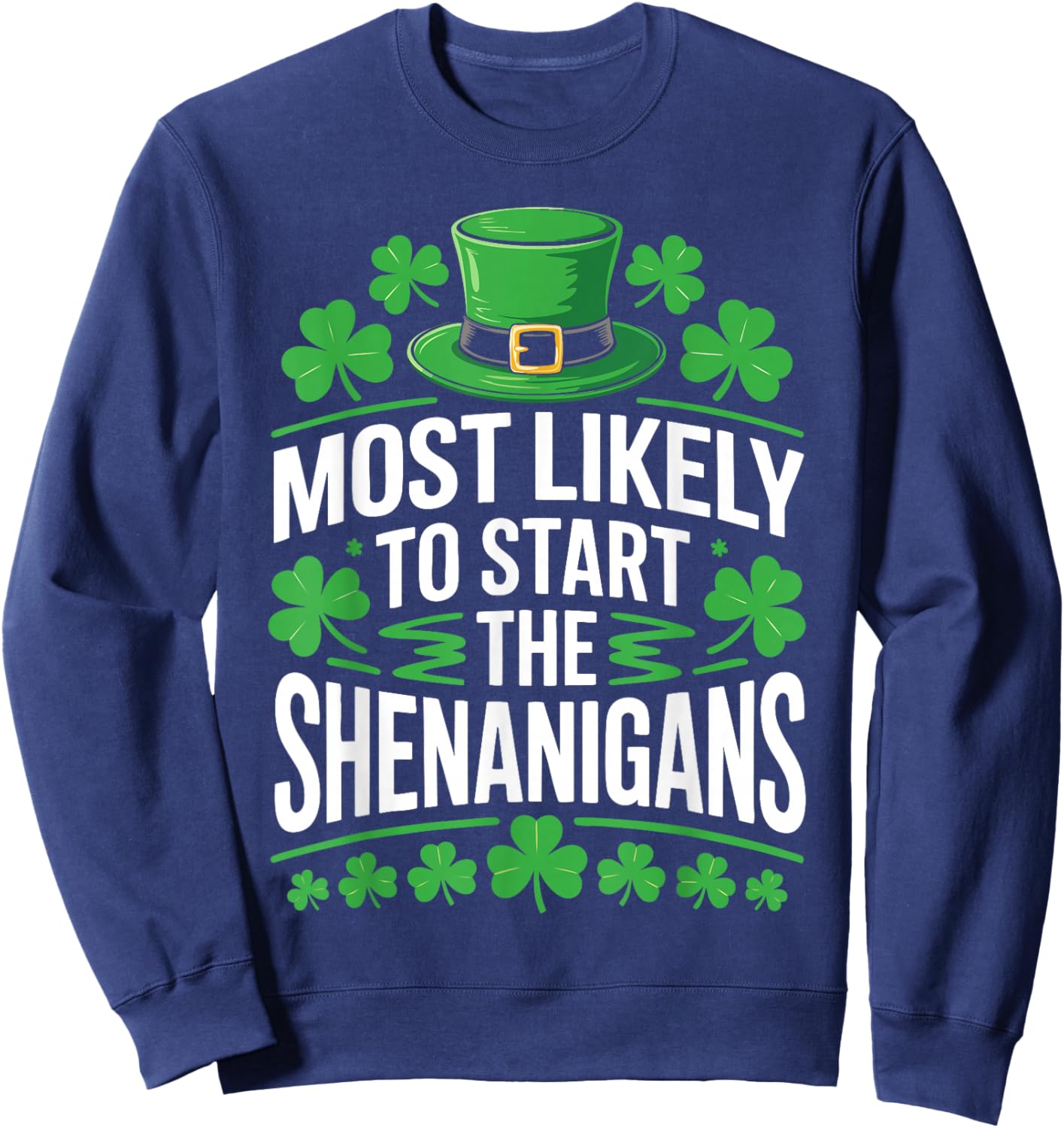 Most Likely to Start The Shenanigans Shirt St Patricks Day Sweatshirt - Sweatshirt | Navy