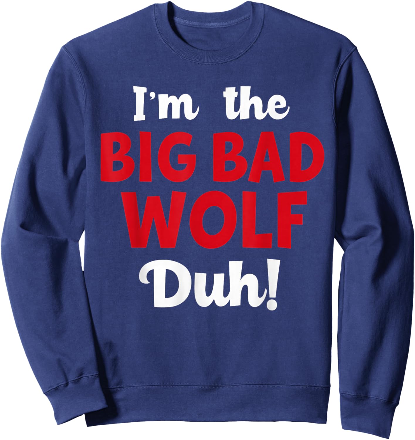 I'm The Bad Wolf duh Costume for DIY Halloween Party Wolf Sweatshirt - Sweatshirt | Navy