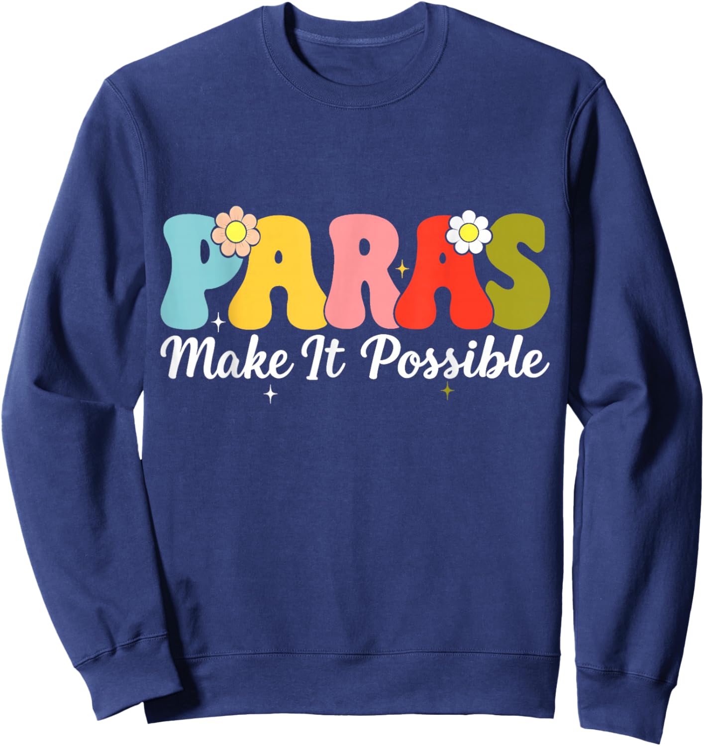 Paras Make It Possible Paraprofessional para Educator Sweatshirt - Sweatshirt | Navy