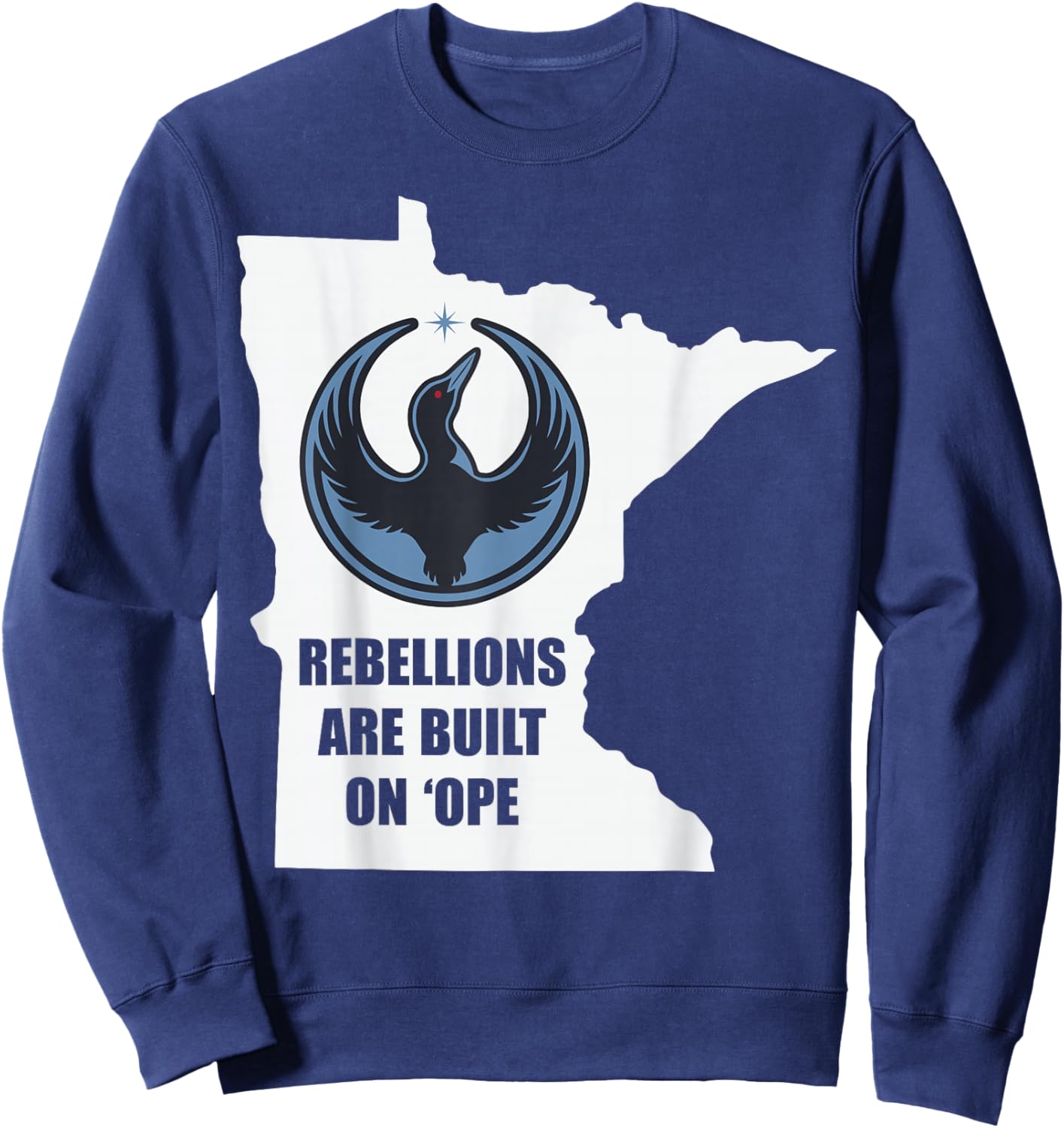 Minnesota Rebel Loon Alliance Rebellions are Built On 'Ope Sweatshirt - Sweatshirt | Navy
