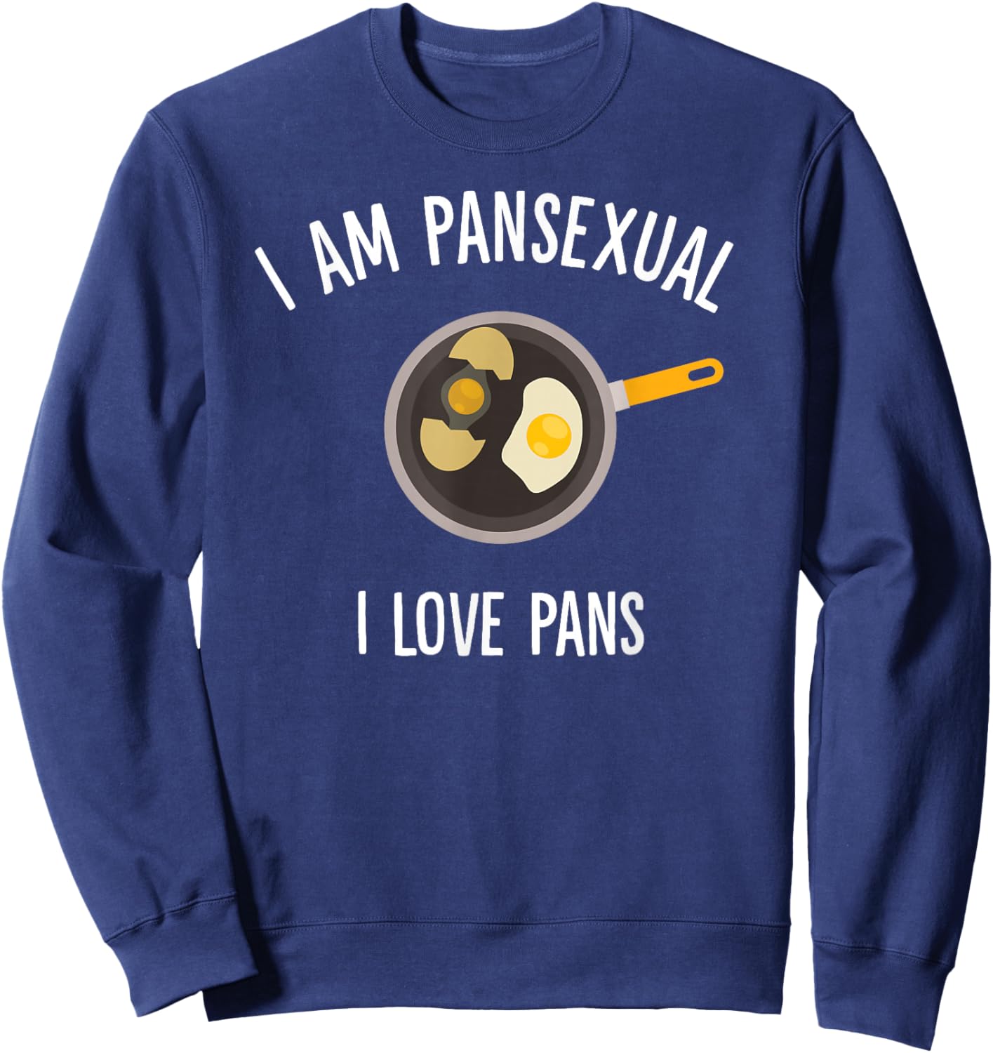 I Am Pansexual, I Love Pans Sweatshirt - Sweatshirt | Navy
