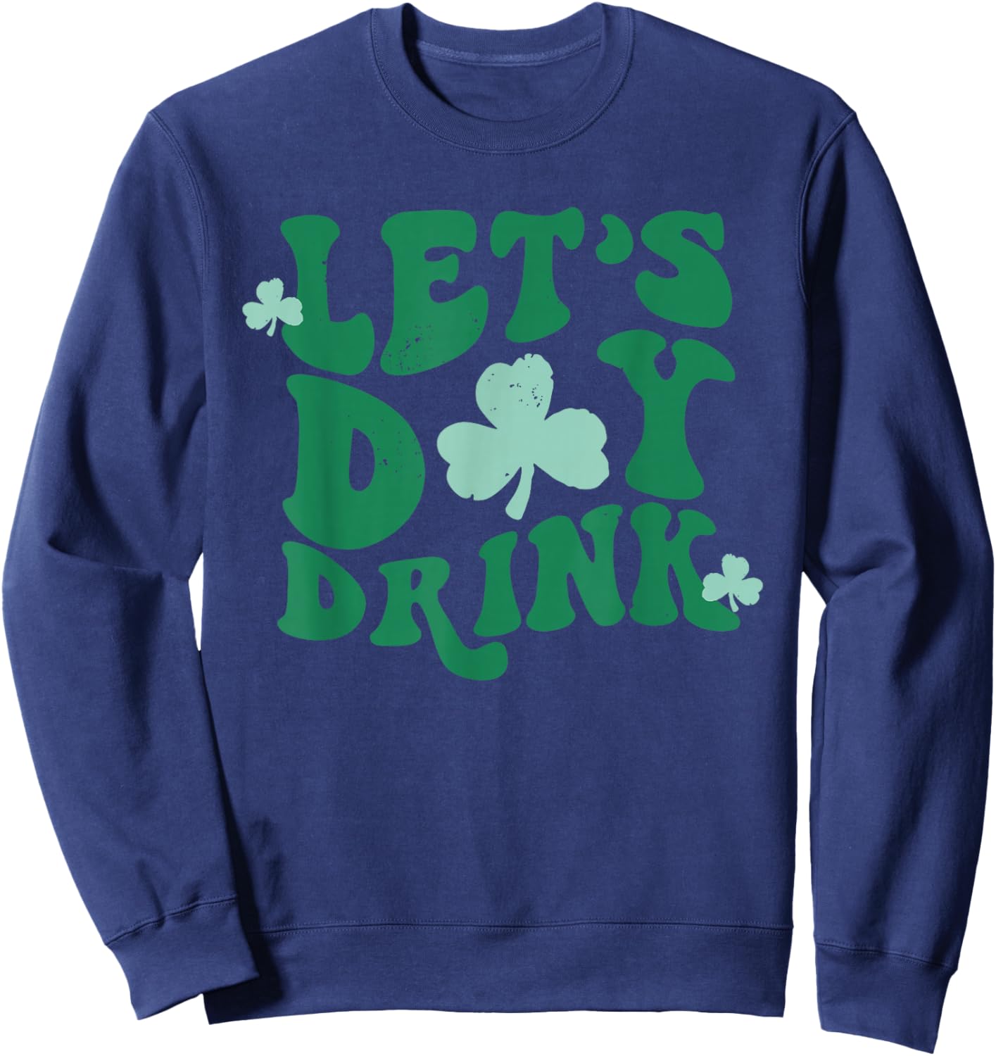 Groovy Let's Day Drink Funny Shamrock Happy St Patricks Day Sweatshirt - Sweatshirt | Navy