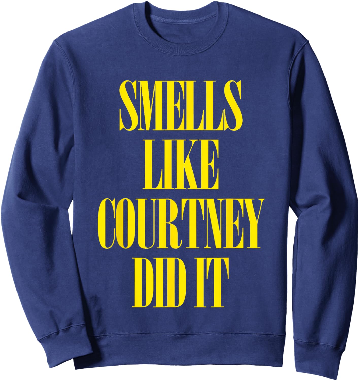 Smells Like Courtney Did It -Cool Punk Rock 90s Music Grunge Sweatshirt - Sweatshirt | Navy