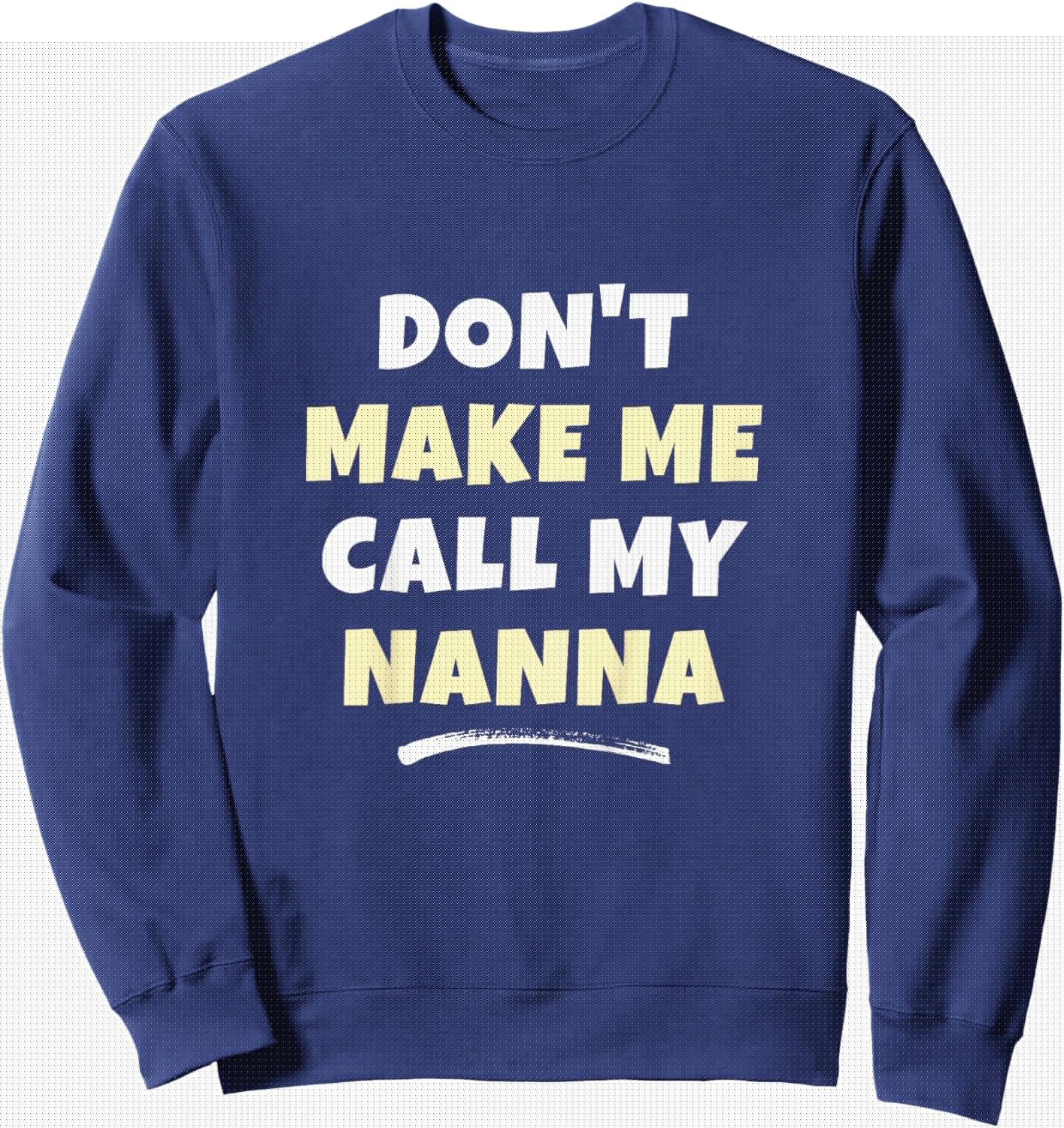 Kids Don't Make Me Call My Nanna Kids Grandkids Funny Sweatshirt - Sweatshirt | Navy