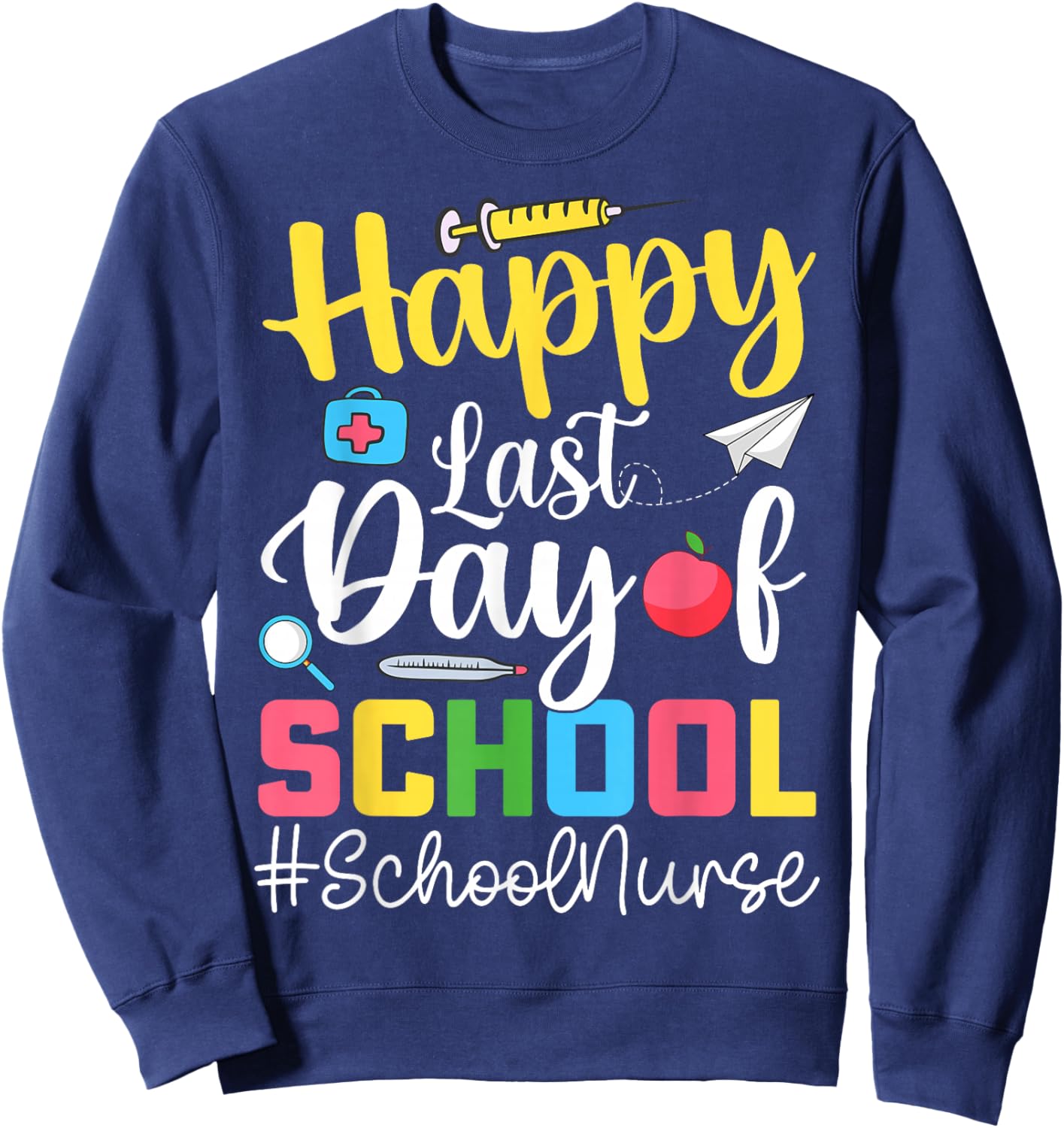 Happy Last Day of School Funny School Nurse Sweatshirt - Sweatshirt | Navy