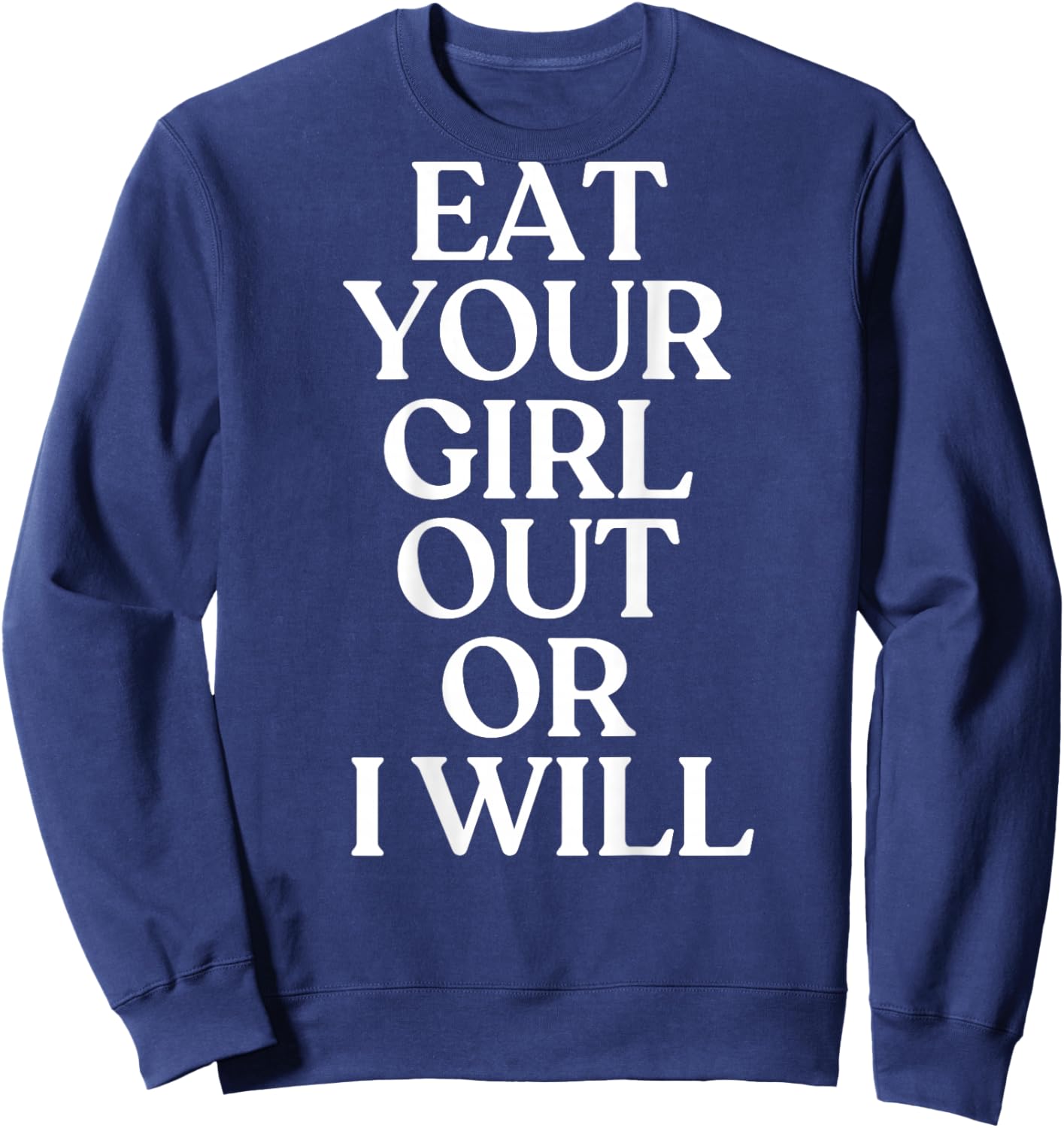 Eat Your Girl Out Or I Will Shirt Y2K Trendy LGBTQ Back Sweatshirt - Sweatshirt | Navy