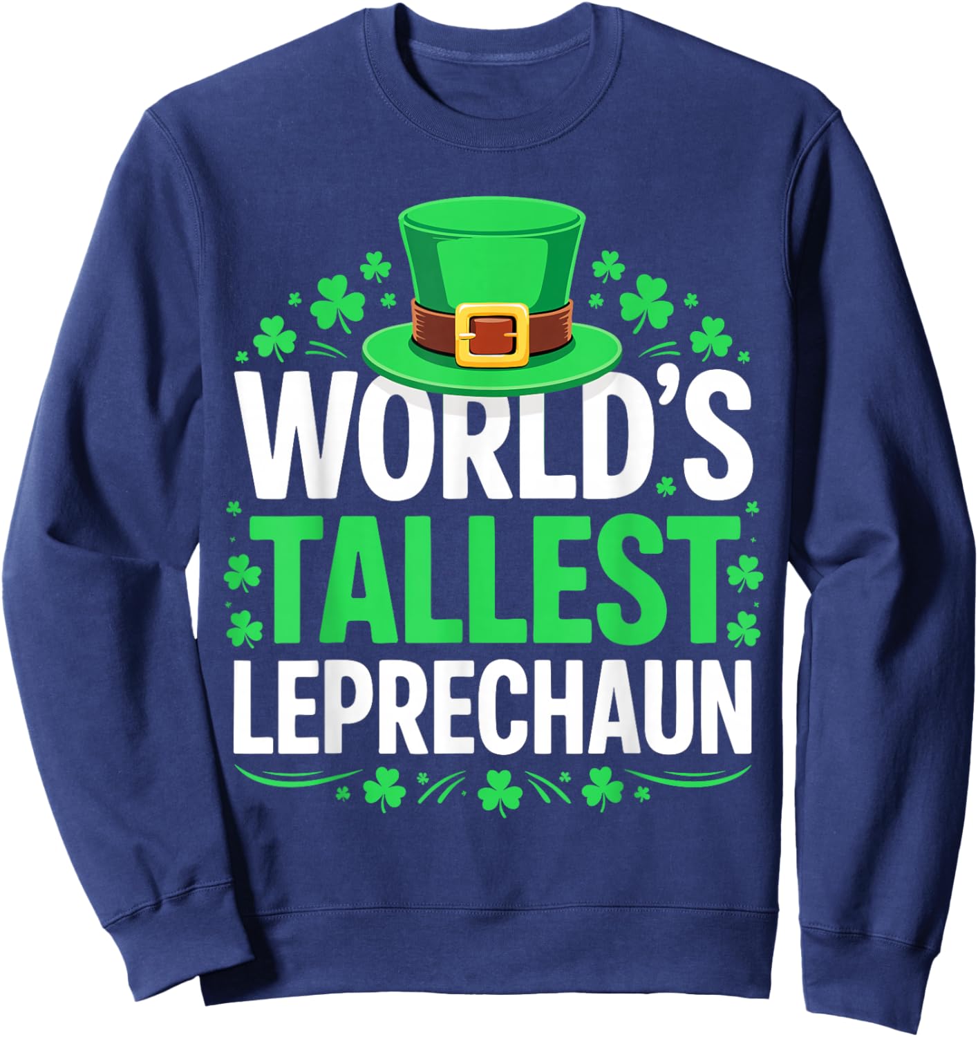 World's Tallest Leprechaun Shirt Men Women St Patricks Day Sweatshirt - Sweatshirt | Navy