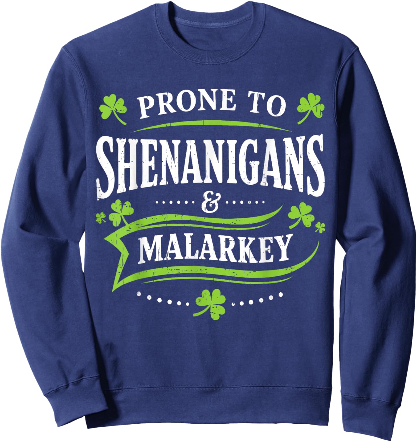 Prone to Shenanigans and Malarkey St Patricks Day Men Women Sweatshirt - Sweatshirt | Navy