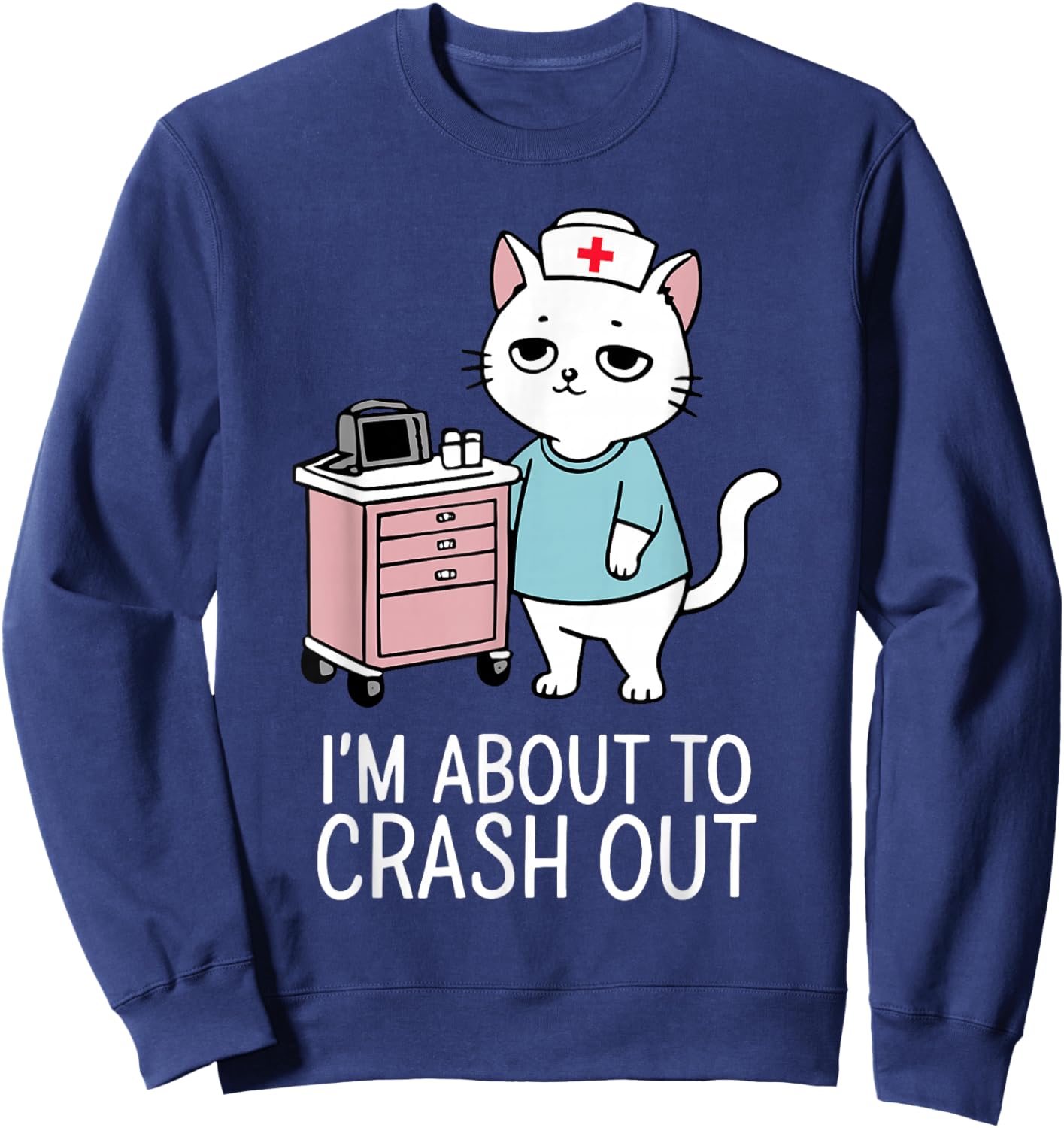 I'm About to Crash Out Cute Cat Nurse RN Healthcare Worker Sweatshirt - Sweatshirt | Navy