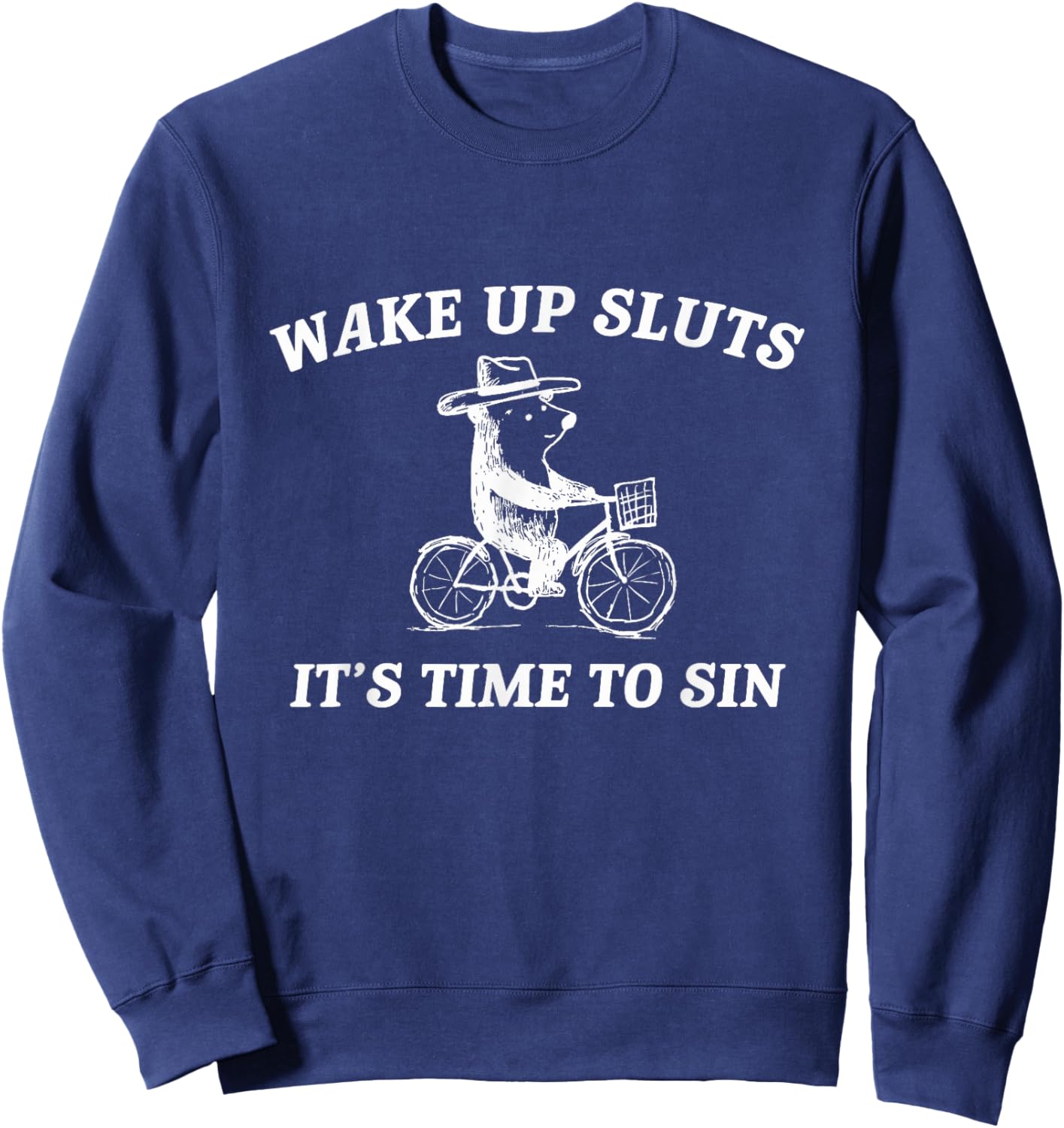 Wake Up Sluts It's Time to Sin Funny Bear Meme Sweatshirt - Sweatshirt | Navy