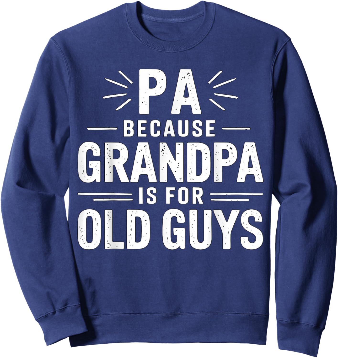Pa Because Grandpa is for Old Guys Father's Day Sweatshirt - Sweatshirt | Navy