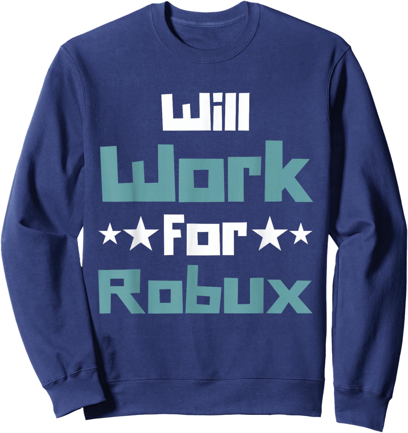 Will Work for Robux Funny Gaming Kids Sweatshirt - Sweatshirt | Navy