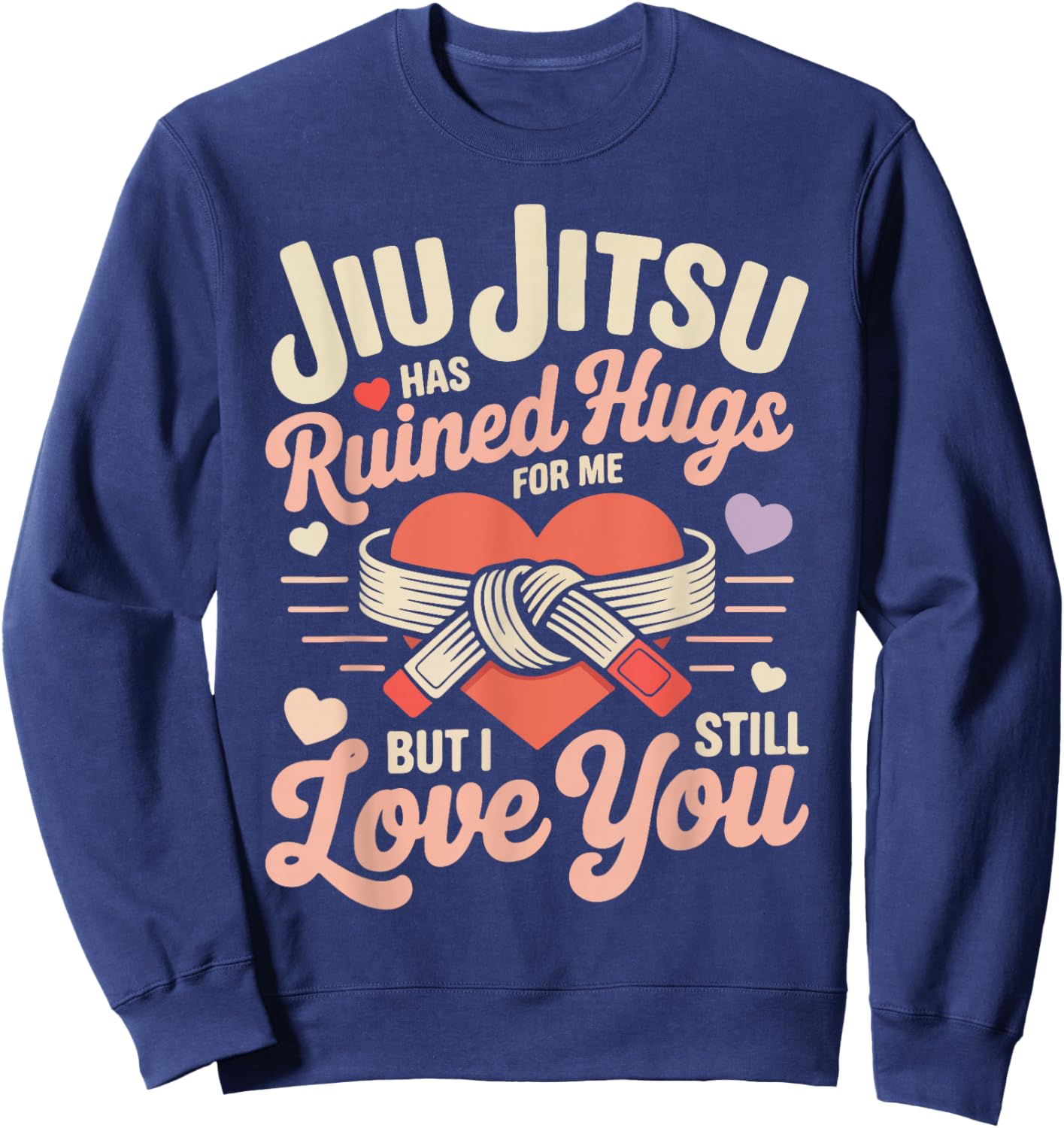 Jiu Jitsu Valentines Day Retro Vintage Jiu Jitsu Has Ruined Sweatshirt - Sweatshirt | Navy