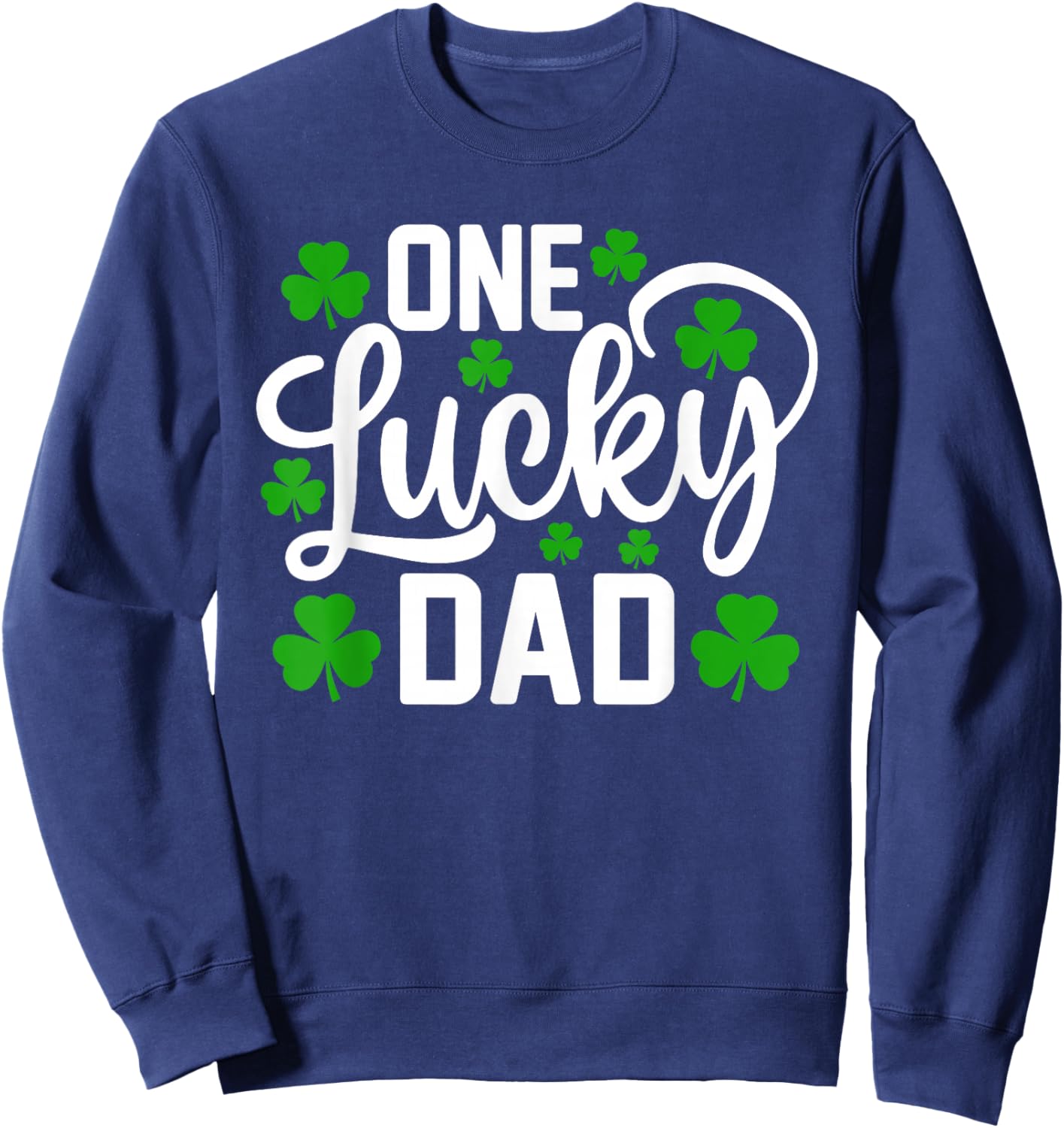 One Lucky Dad Funny St Patrick's Day Shamrocks Sweatshirt - Sweatshirt | Navy