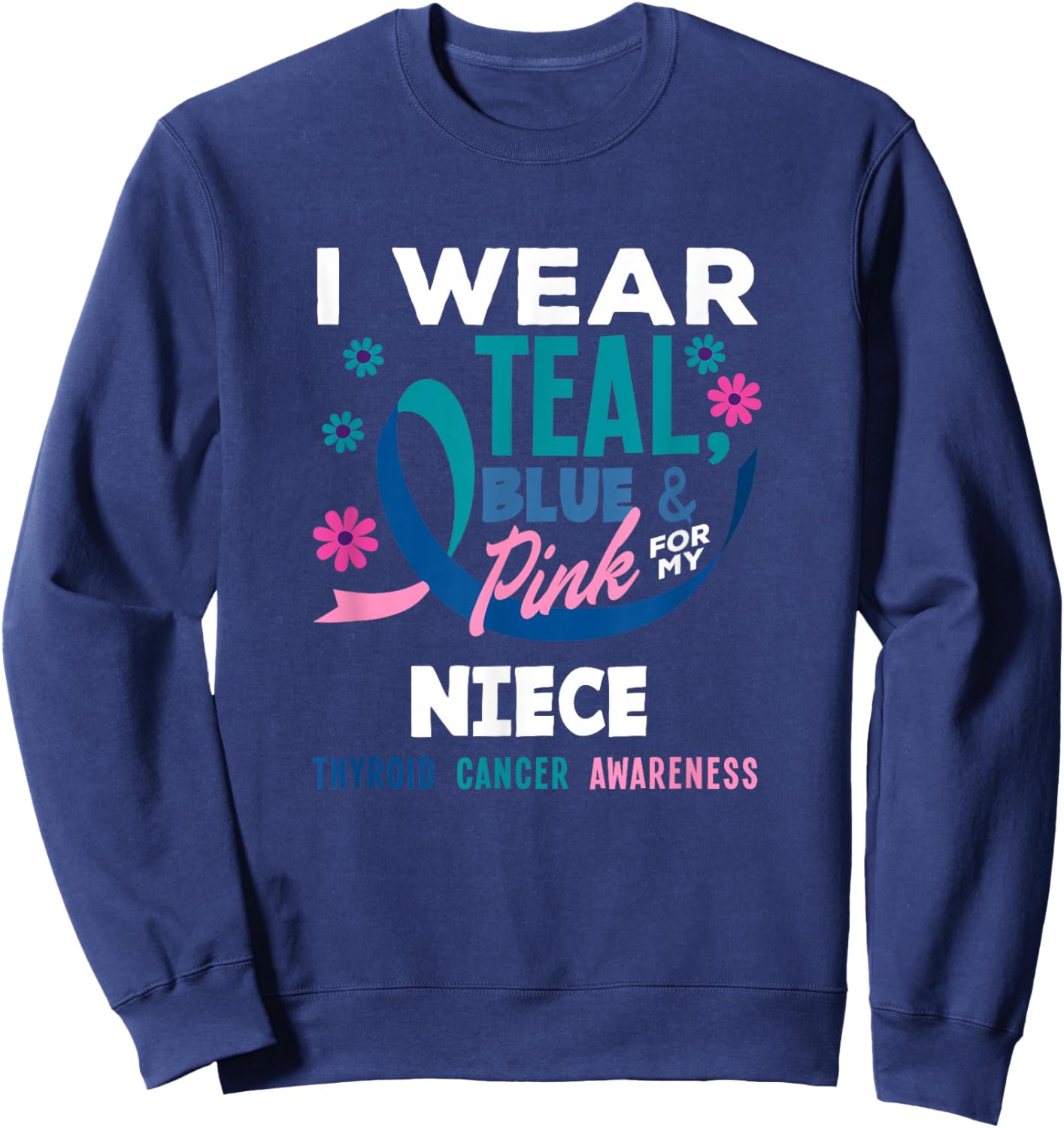 I Wear Teal, Blue & Pink for My Niece Thyroid Cancer Sweatshirt - Sweatshirt | Navy