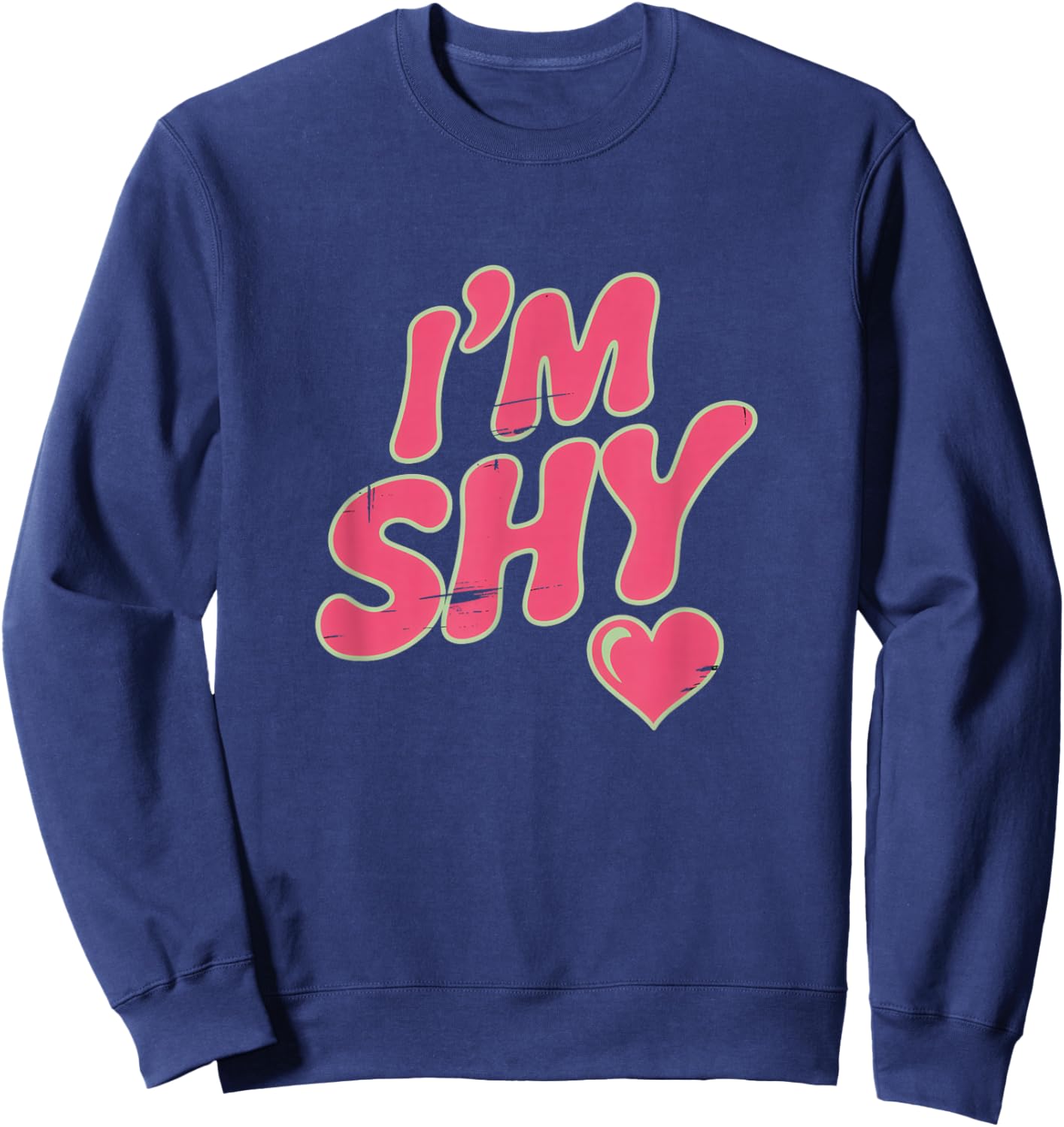 are You Shy Funny Text Quotes Funny Shy People Hey I’m Shy Sweatshirt - Sweatshirt | Navy