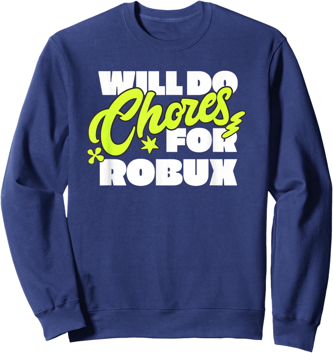 Will do Chores for robux Funny Gamer Sweatshirt - Sweatshirt | Navy