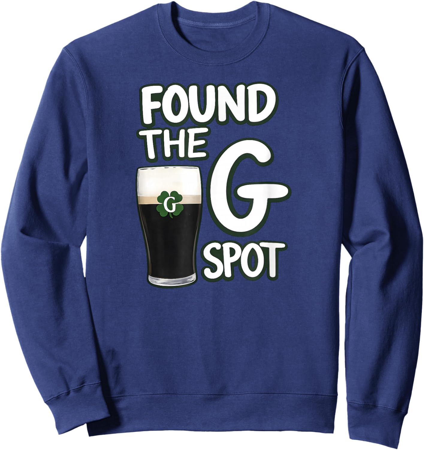 Found The G Spot Funny St Patricks Day Sweatshirt - Sweatshirt | Navy