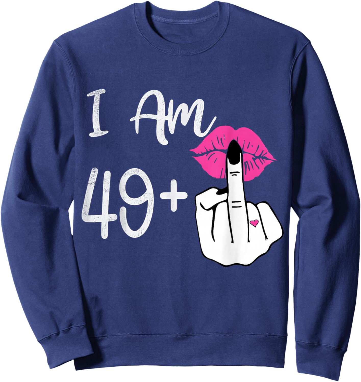I Am 49 Plus Middle Finger Shirt Men Women 50th Birthday Sweatshirt - Sweatshirt | Navy