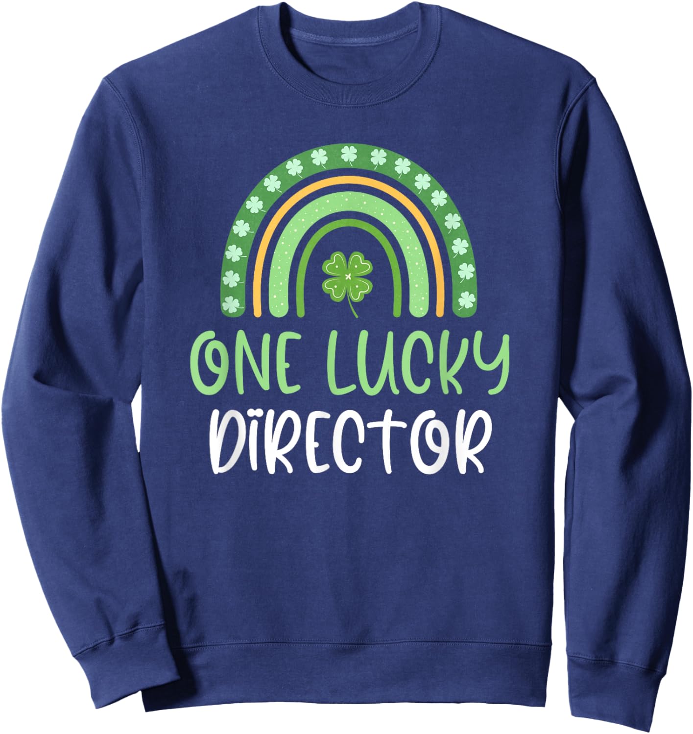 One Lucky Director St. Patrick's Day Funny Rainbow Sweatshirt - Sweatshirt | Navy