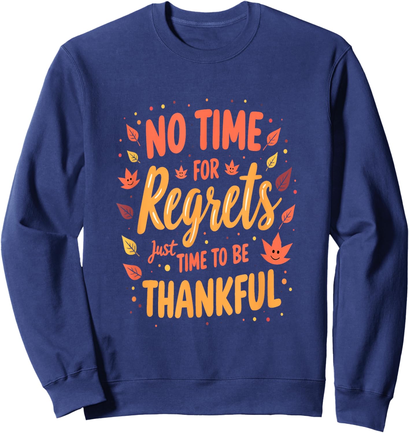 No Time for Regrets Just Time to Be Thankful Sweatshirt - Sweatshirt | Navy