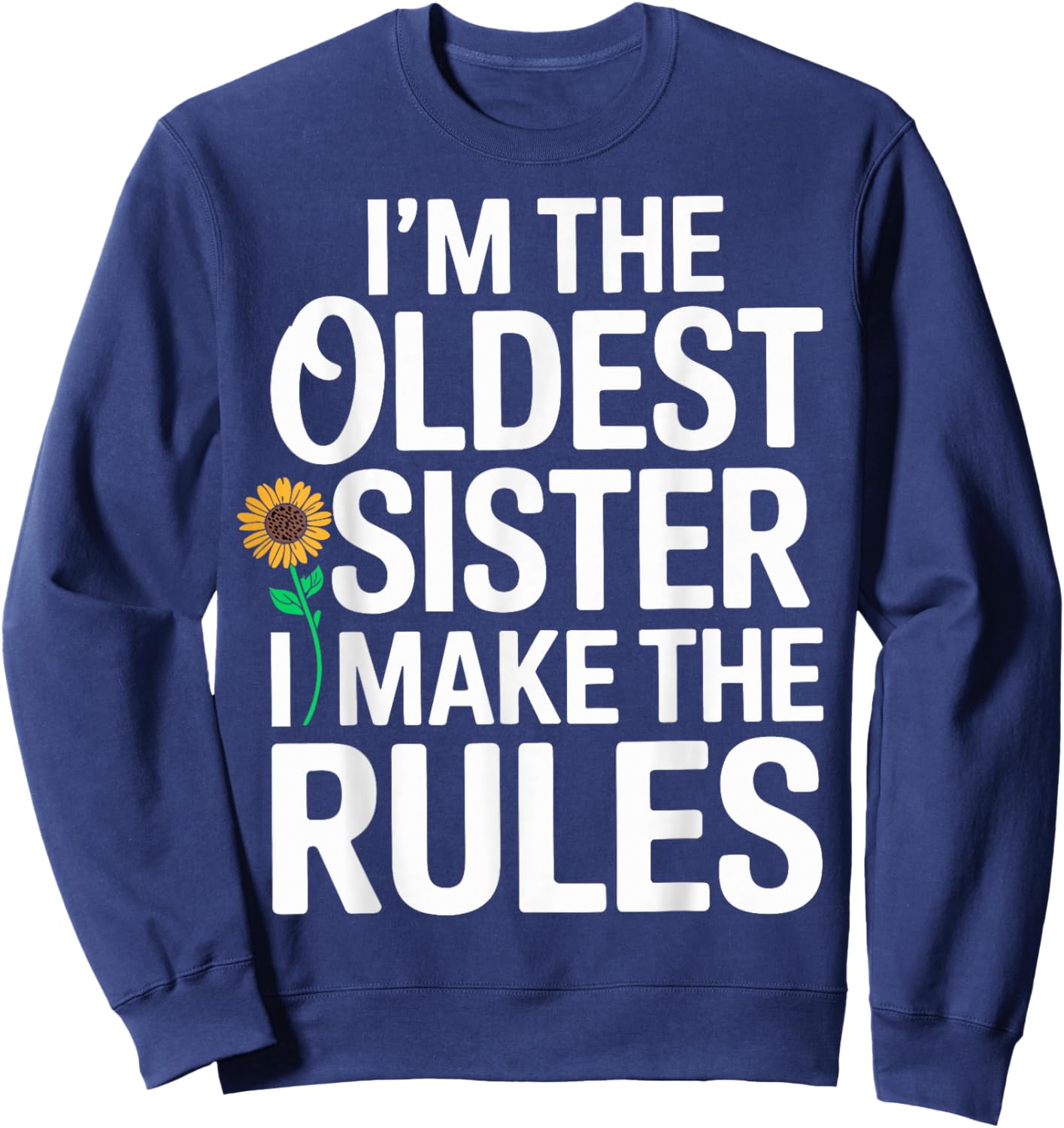 I’m The Oldest Sister I Make The Rules Siblings Sweatshirt - Sweatshirt | Navy