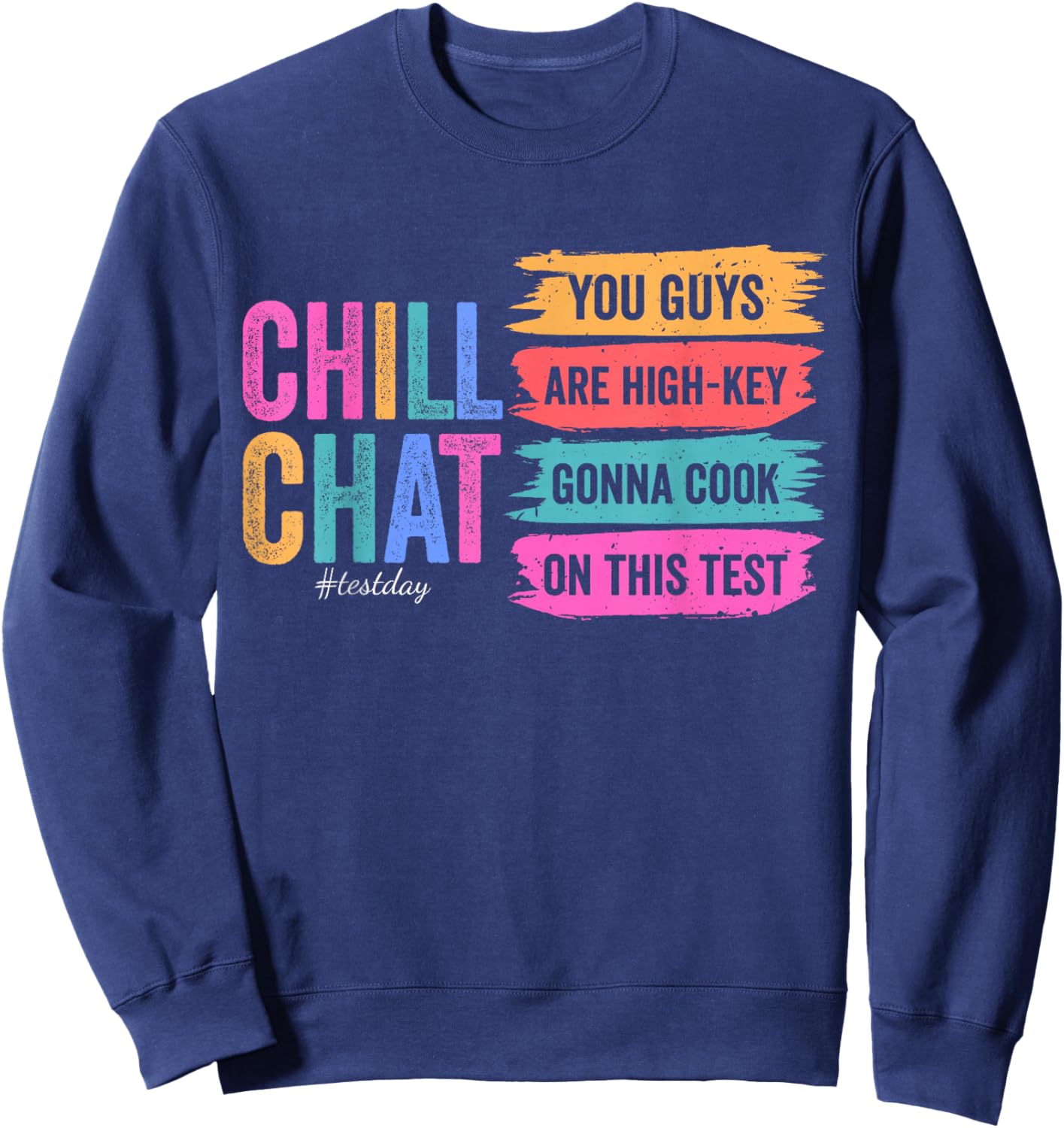 Chill Chat You Guys are High-Key Gon' Cook On This Test Day Sweatshirt - Sweatshirt | Navy