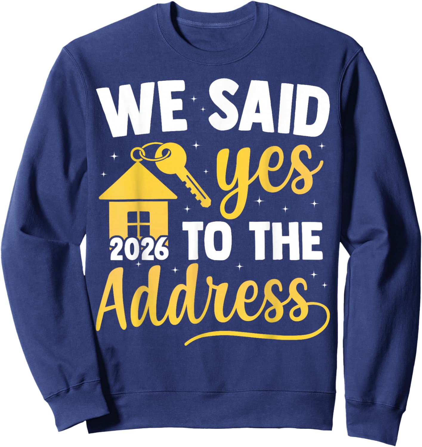 We Said Yes to The Address 2026 New Homeowner Housewarming Sweatshirt - Sweatshirt | Navy