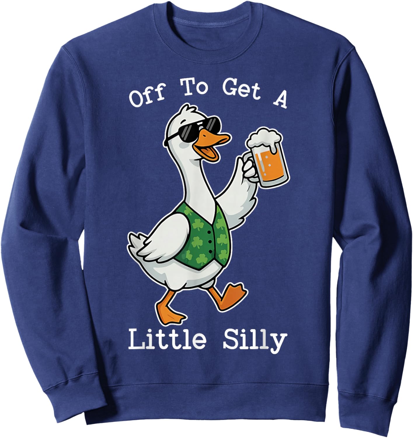 Off to Get Little Silly Irish Goose Beer Drinking Shamrock Sweatshirt - Sweatshirt | Navy
