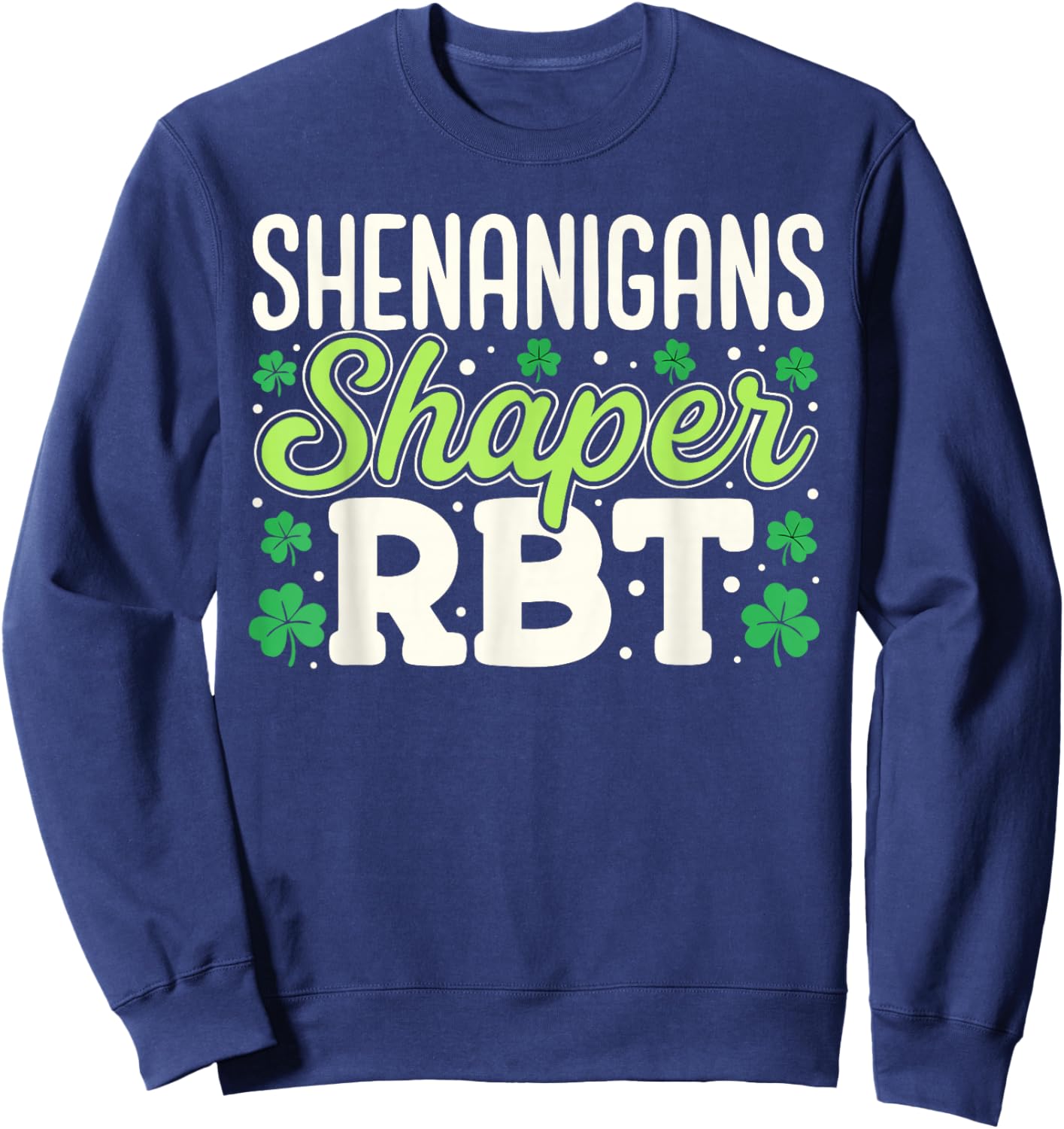 Shenanigans Shaper RBT Shamrock St Patricks Day Therapy Sweatshirt - Sweatshirt | Navy
