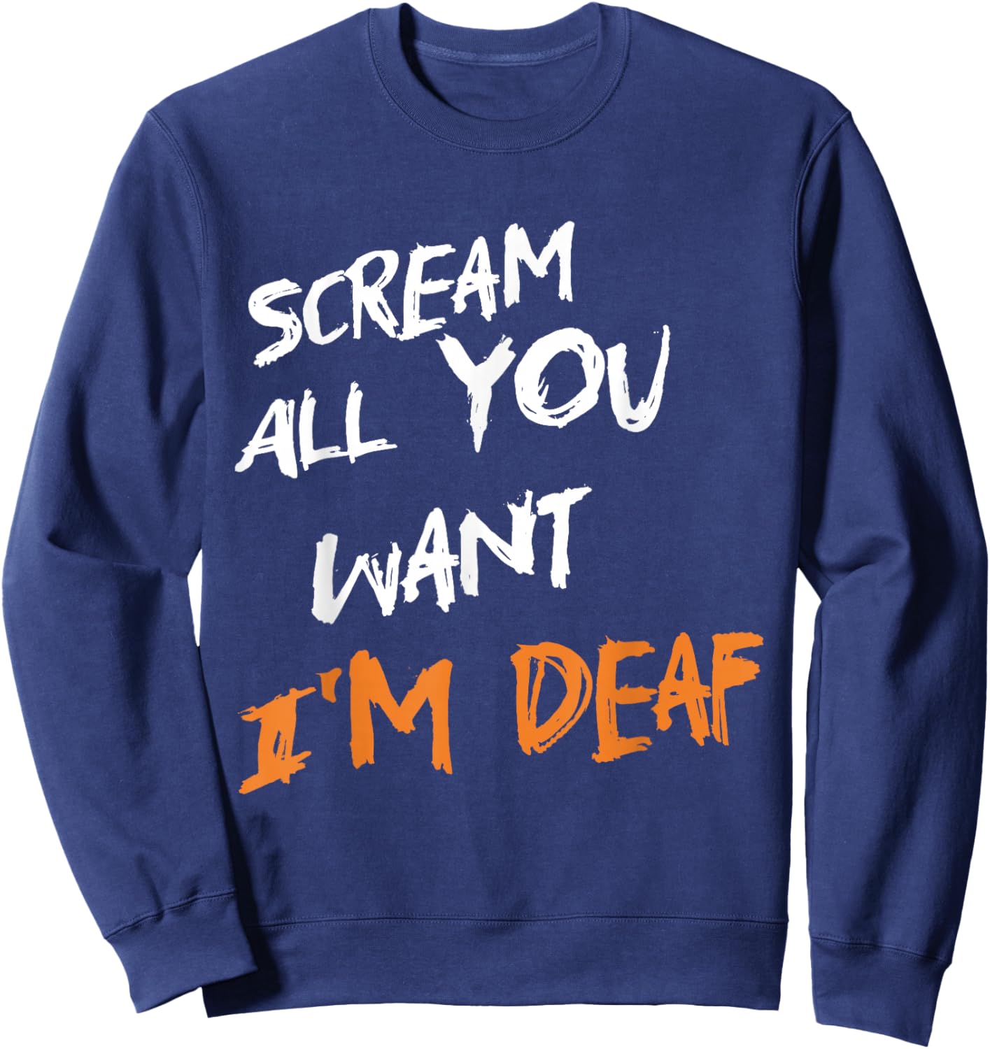 Scream All You Want I'm Deaf Funny Scary Spooky Halloween Sweatshirt - Sweatshirt | Navy