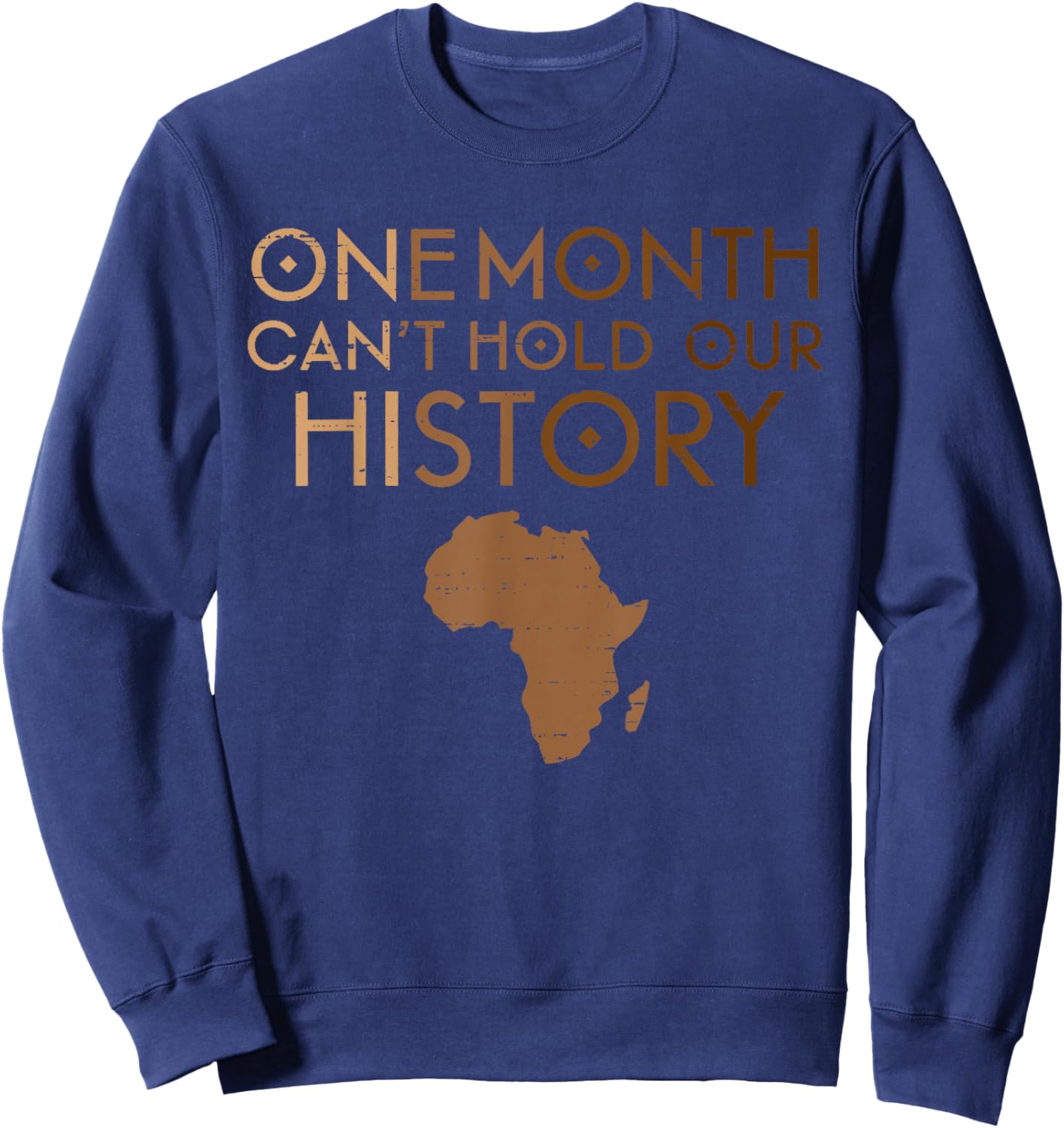 One Month Can't Hold Our History Melanin Black History Month Sweatshirt - Sweatshirt | Navy