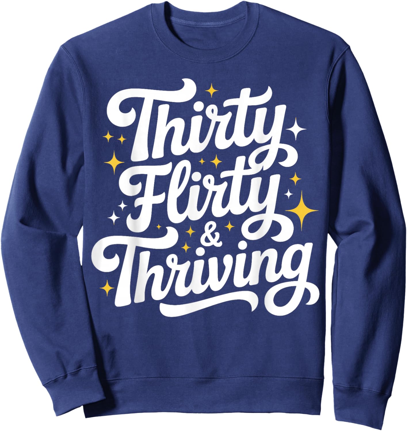 Thirty Flirty & Thriving 30th Birthday Girl 30 Years Sweatshirt - Sweatshirt | Navy