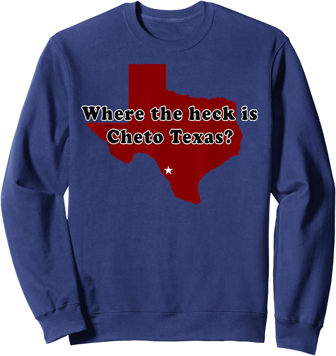 Where The Heck is Cheto Texas? Sweatshirt - Sweatshirt | Navy