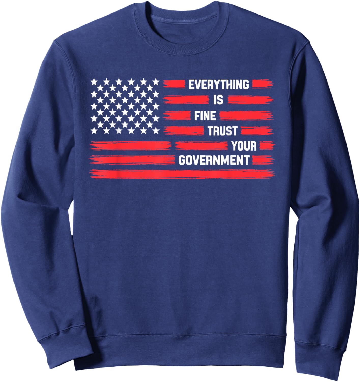 Vintage Everything is Fine Trust Your Government Political Sweatshirt - Sweatshirt | Navy