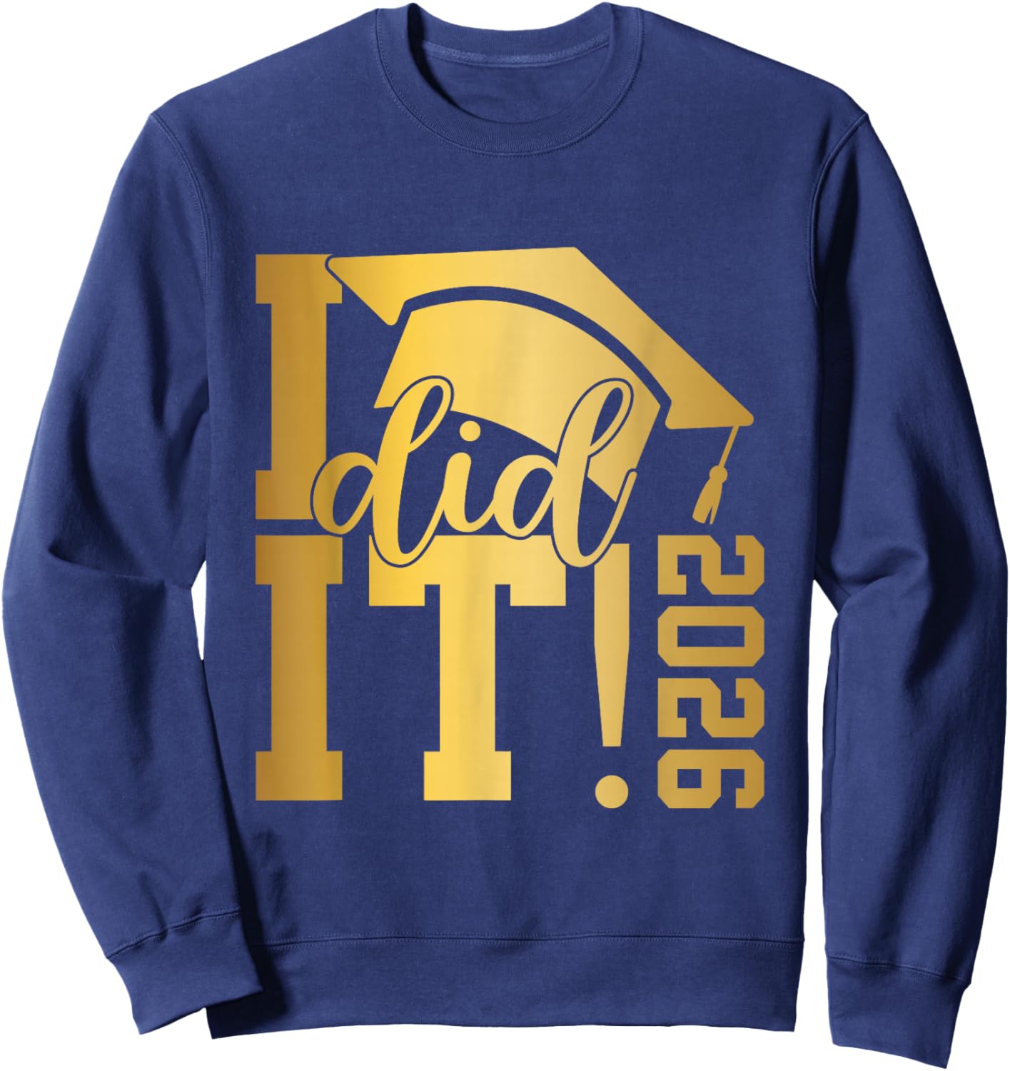 I Did It Graduation 2026 Graduate Class of 2026 Senior 26 Sweatshirt - Sweatshirt | Navy