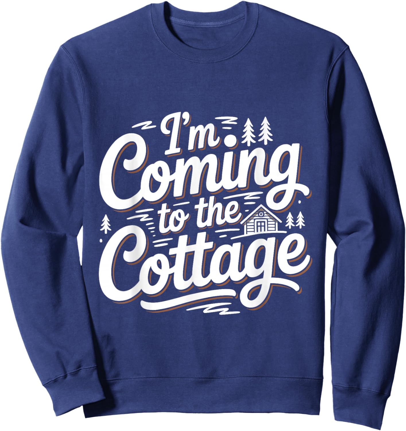 I'm Coming to The Cottage Funny Lake Cabin Camping Lovers Sweatshirt - Sweatshirt | Navy