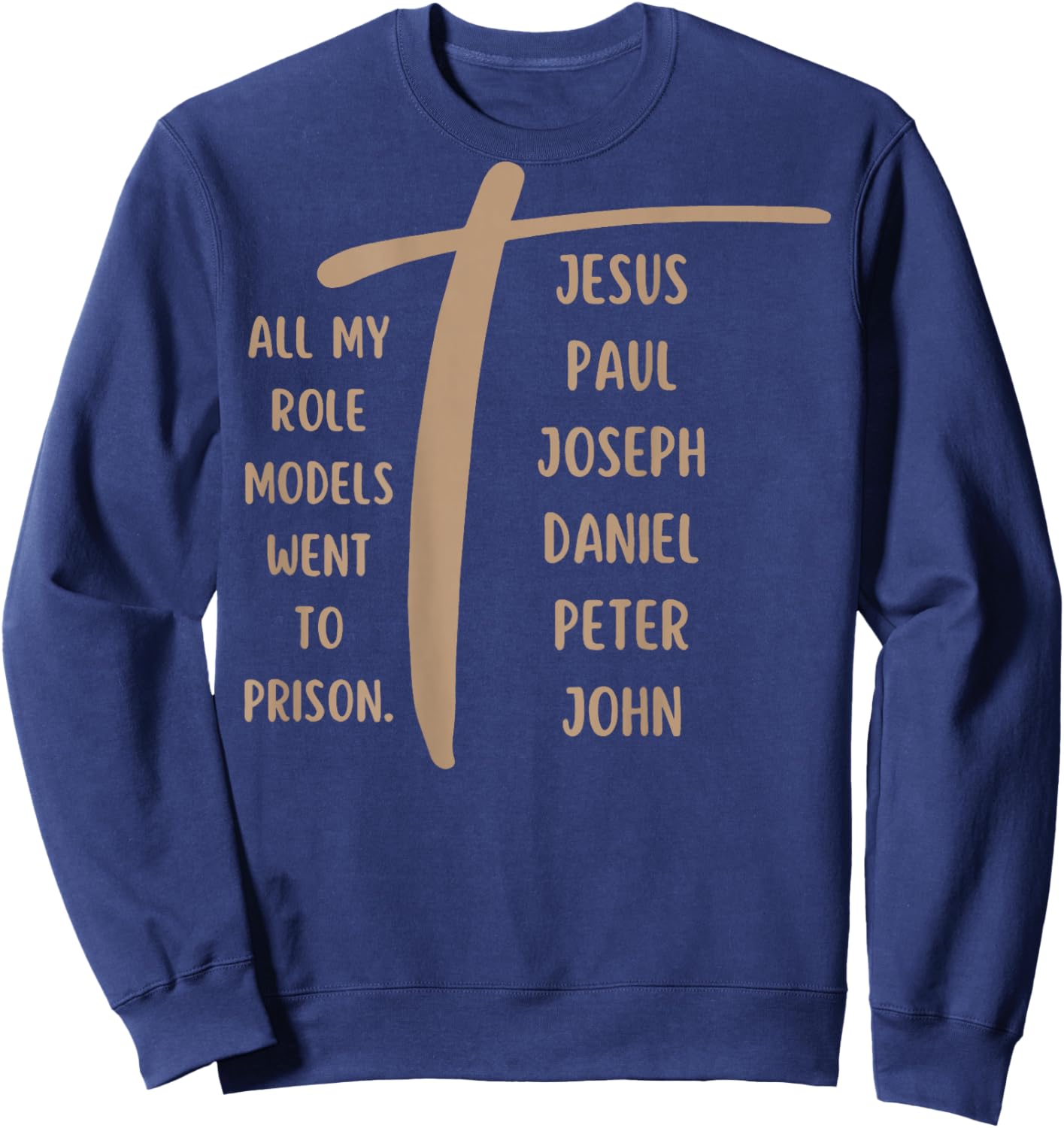 All My Role Models Went to Prison - Jesus ...(on Back) Sweatshirt - Sweatshirt | Navy