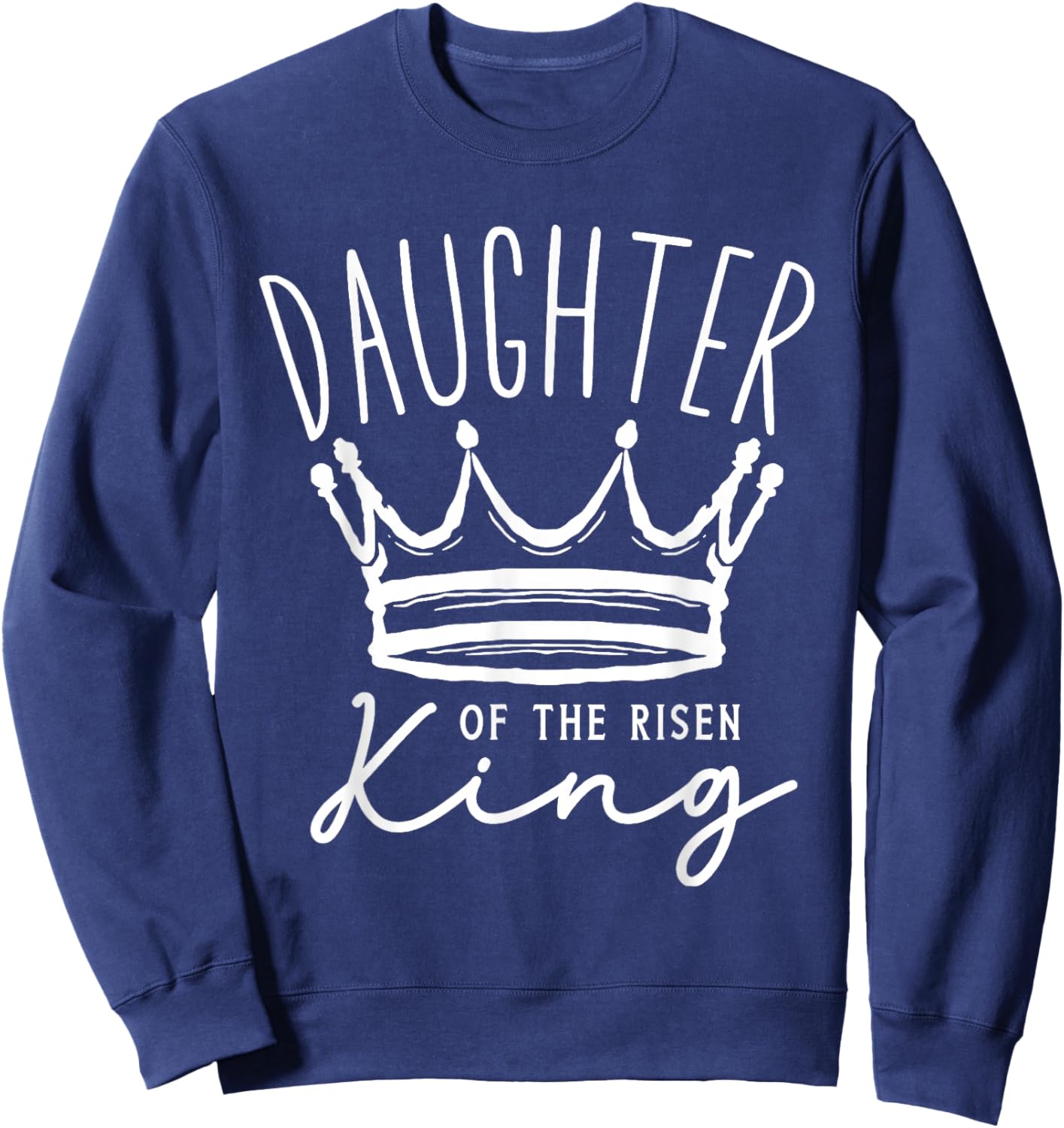 Daughter of The Risen King Christian Faith Quote Sweatshirt - Sweatshirt | Navy