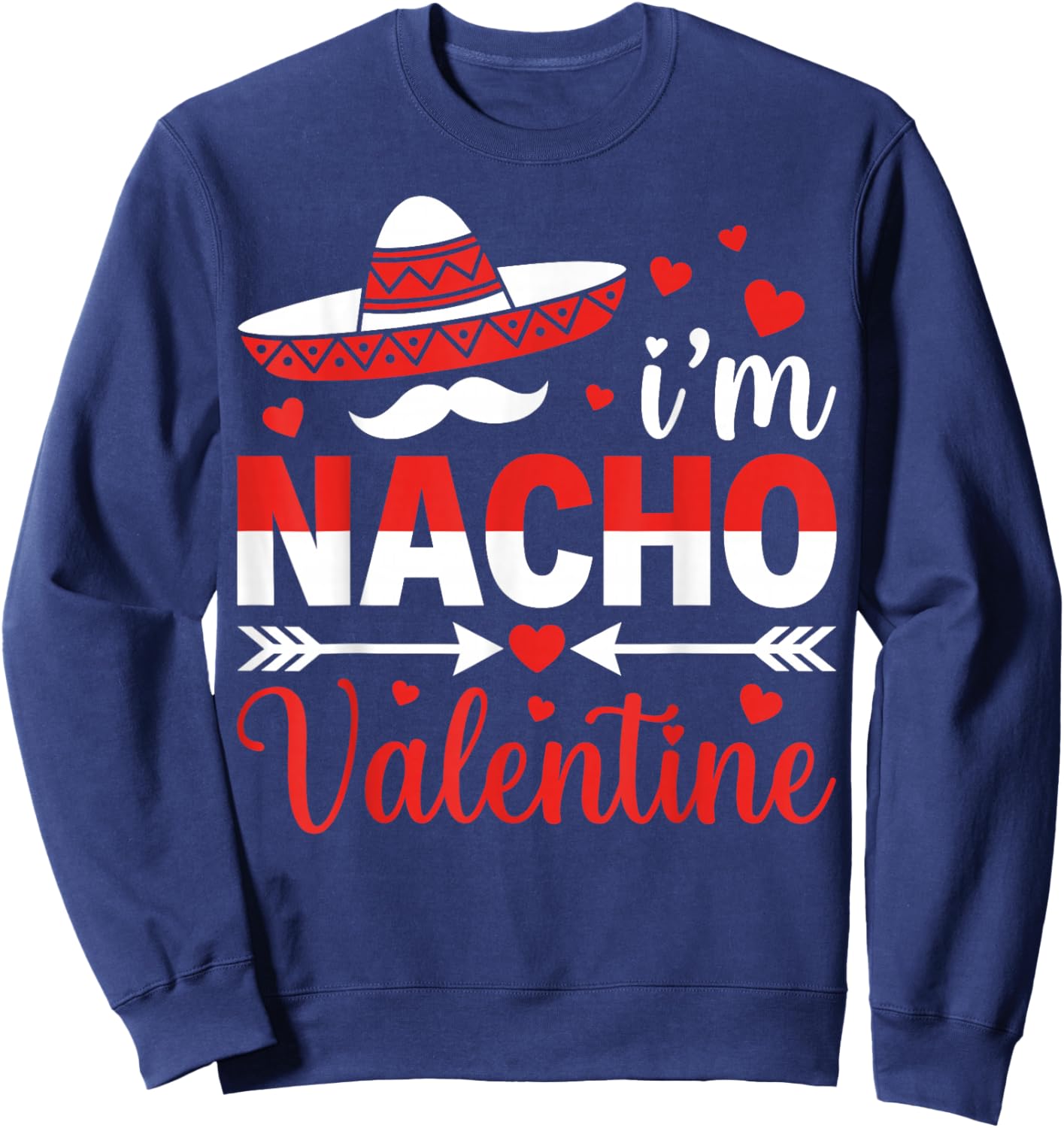 I’m Nacho Valentine Mexican Food Couple Valentine’s Day Sweatshirt - Sweatshirt | Navy