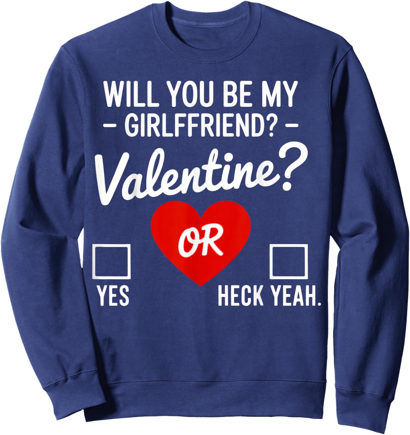 Will You be My Valentine, yes or Heck Yeah Sweatshirt - Sweatshirt | Navy