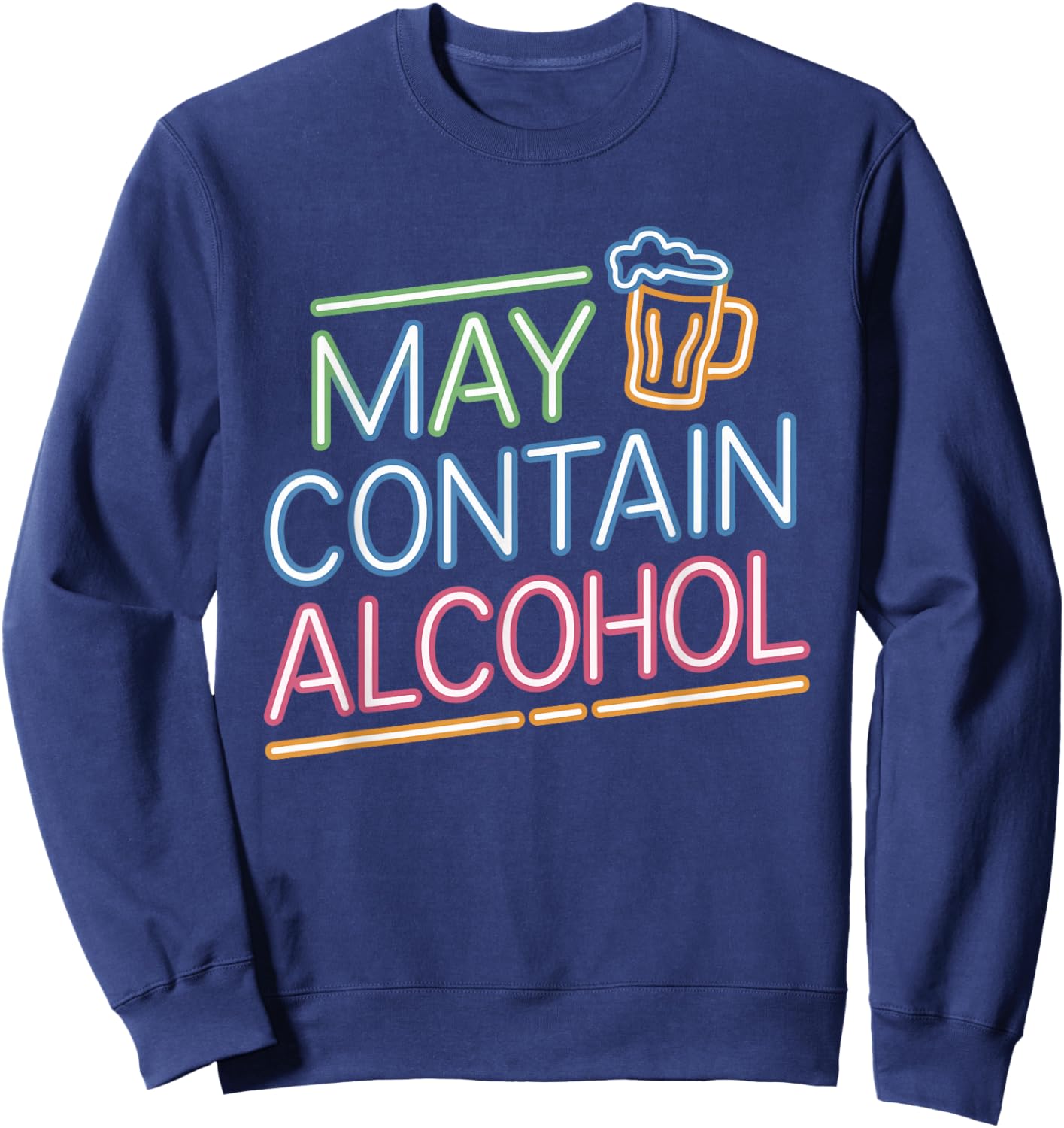 May Contain Alcohol Funny Drinking Disclaimer Humor Party Sweatshirt - Sweatshirt | Navy