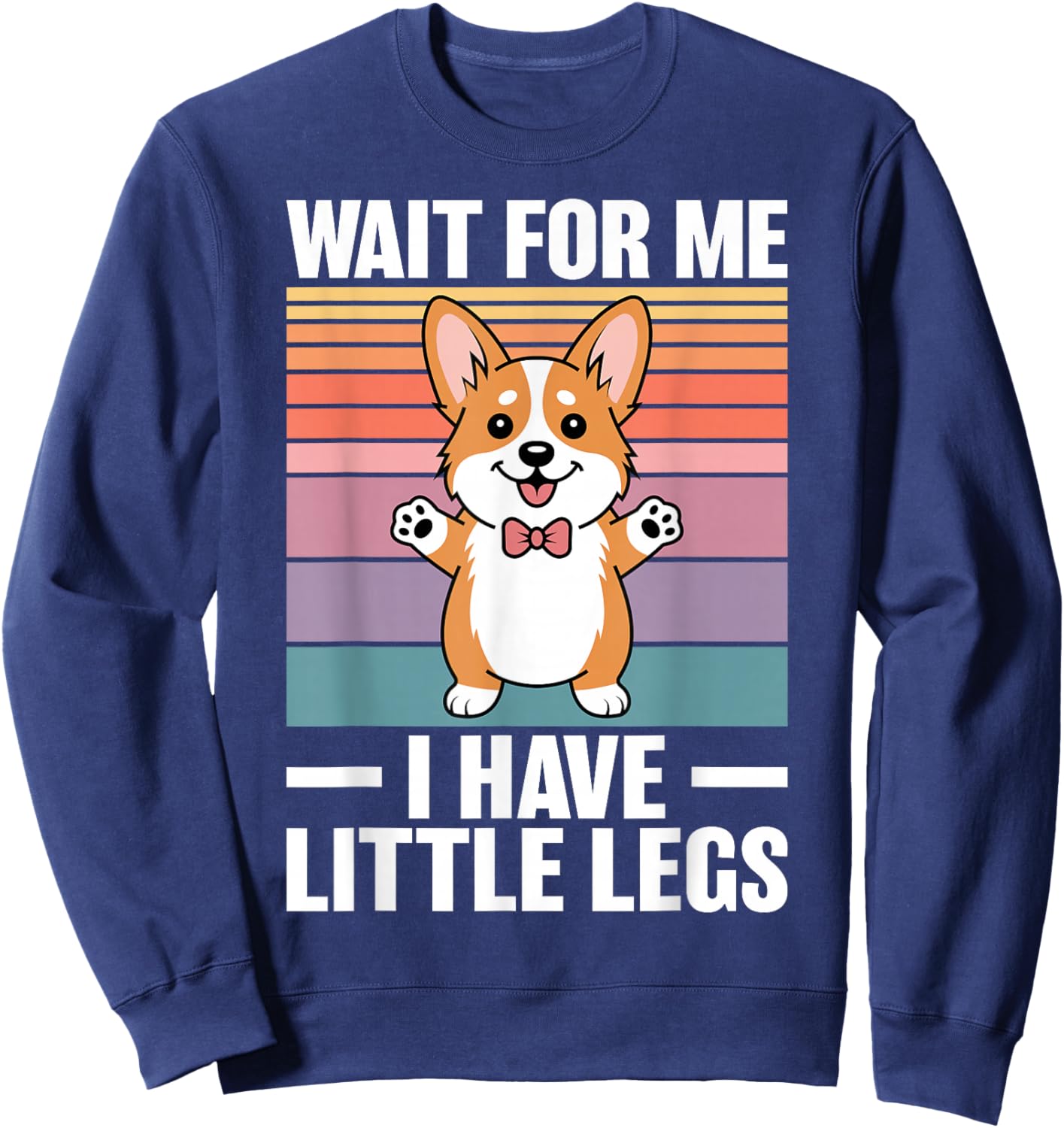 Wait for Me I Have Little Legs Funny Corgi Sweatshirt - Sweatshirt | Navy