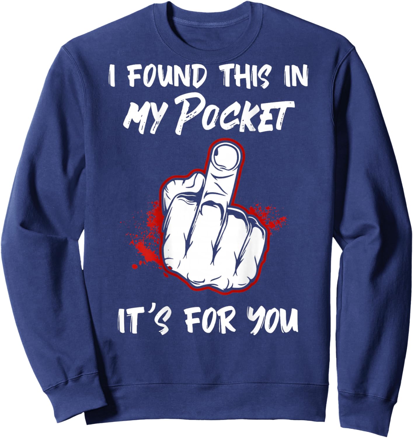 I Found This in My Pocket its for You Funny Art Sweatshirt - Sweatshirt | Navy