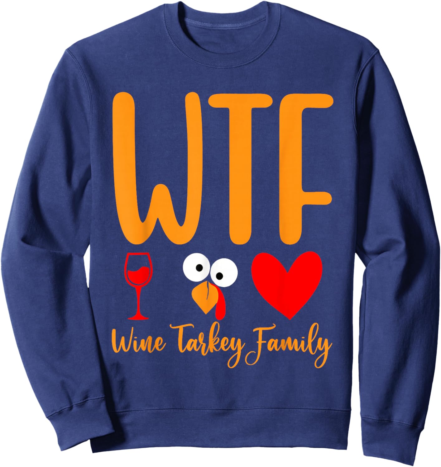 WTF Wine Turkey Family Funny Thanksgiving Men Women Sweatshirt - Sweatshirt | Navy