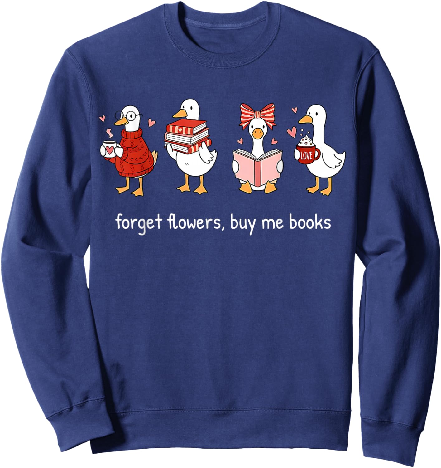 Valentine Goose Forget Flowers Buy Me Books Bookish Quote Sweatshirt - Sweatshirt | Navy
