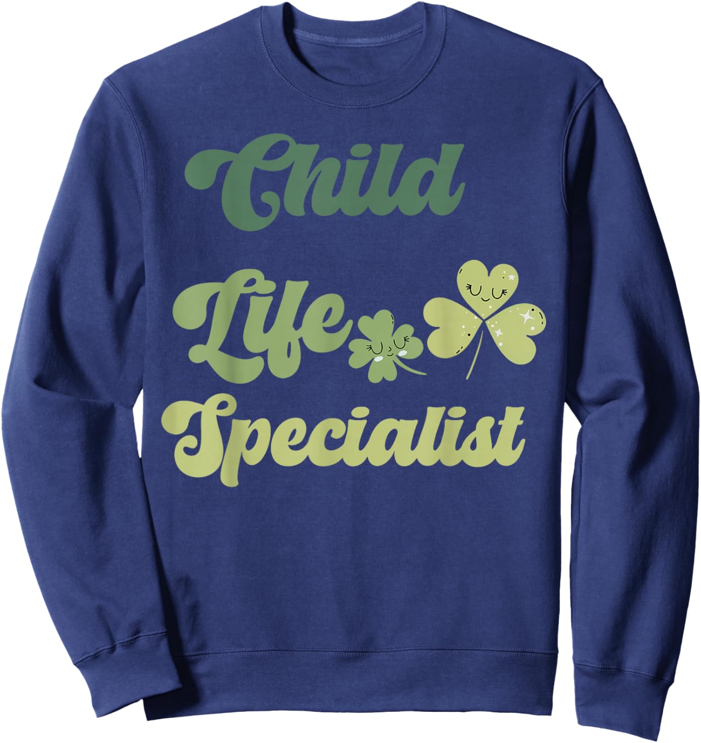 Cute Child Life Specialist St Patricks Day CCLS CLS Shamrock Sweatshirt - Sweatshirt | Navy